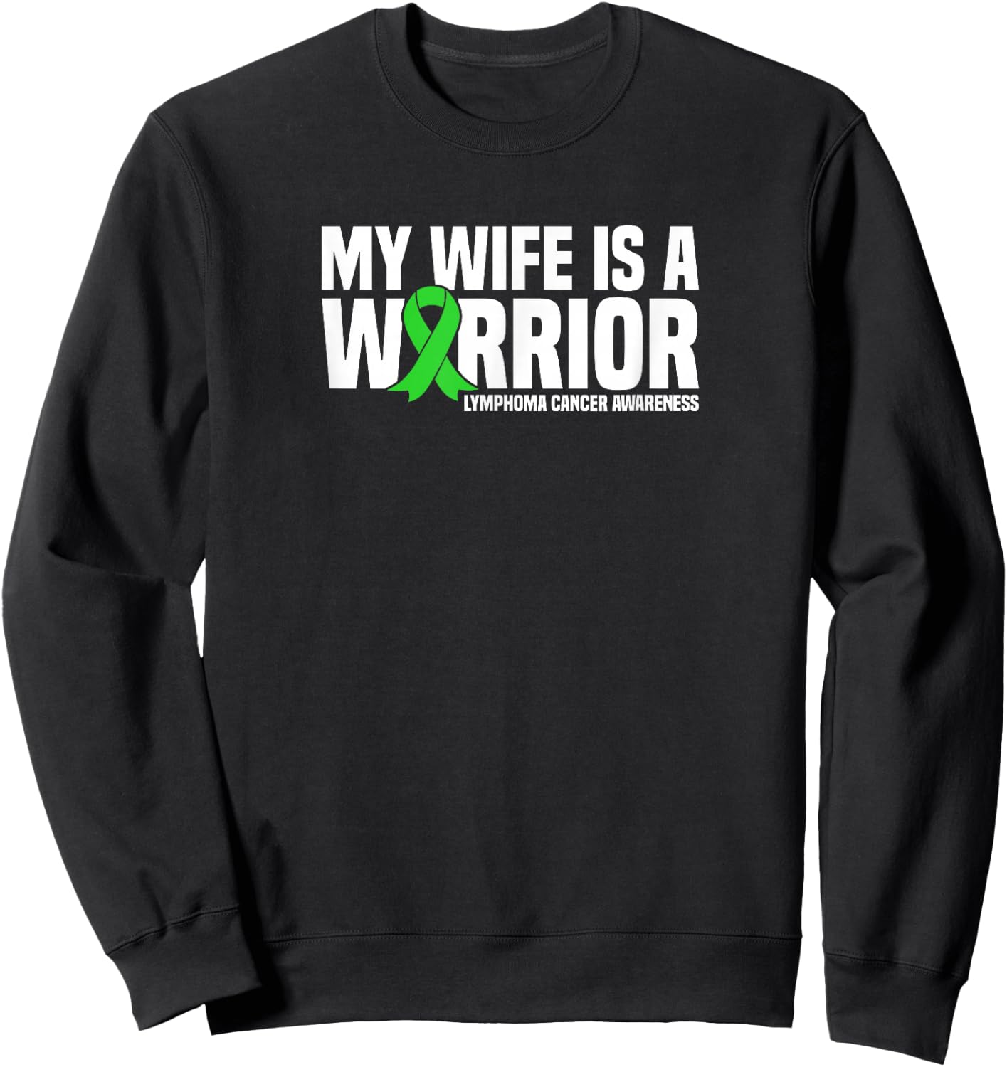 My Wife is a Warrior Green Ribbon Lymphoma Cancer Awareness Sweatshirt - Sweatshirt | Black