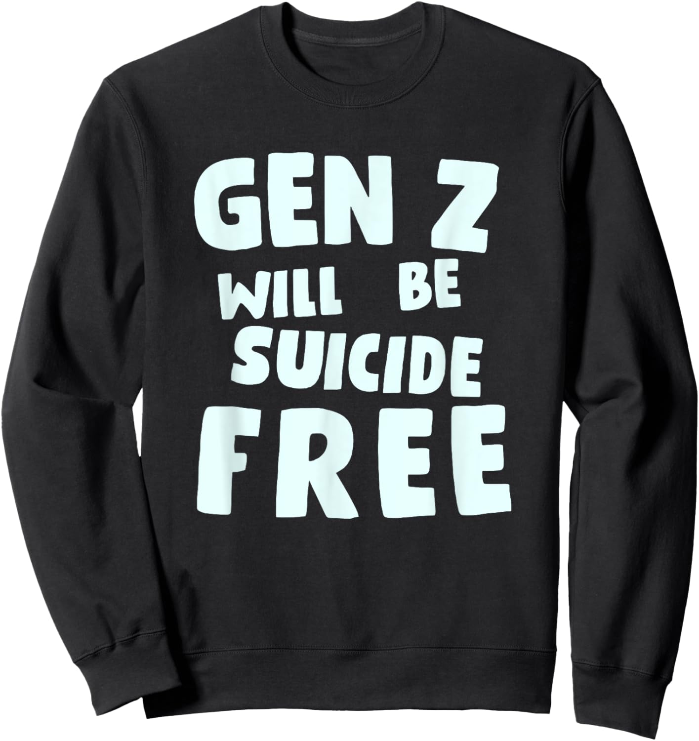 Gen Z Will Be Suicide Free Apparel Sweatshirt - Sweatshirt | Black