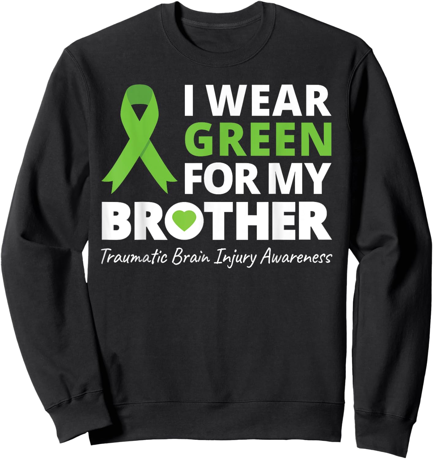 I Wear Green For My Brother T Shirt TBI Awareness Ribbon Sweatshirt - Sweatshirt | Black