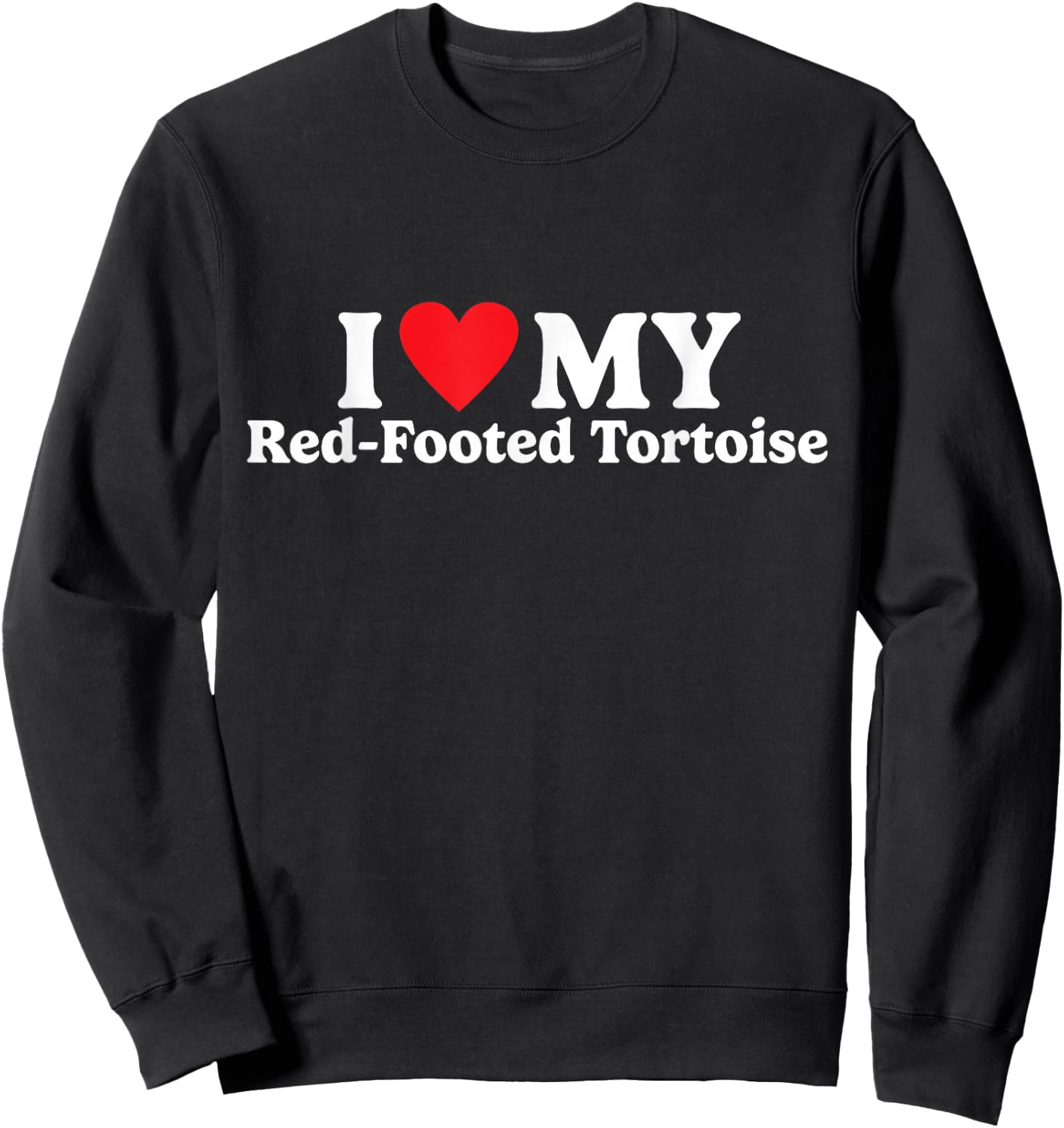 I love my Red-Footed Tortoise Funny Sweatshirt - Sweatshirt | Black