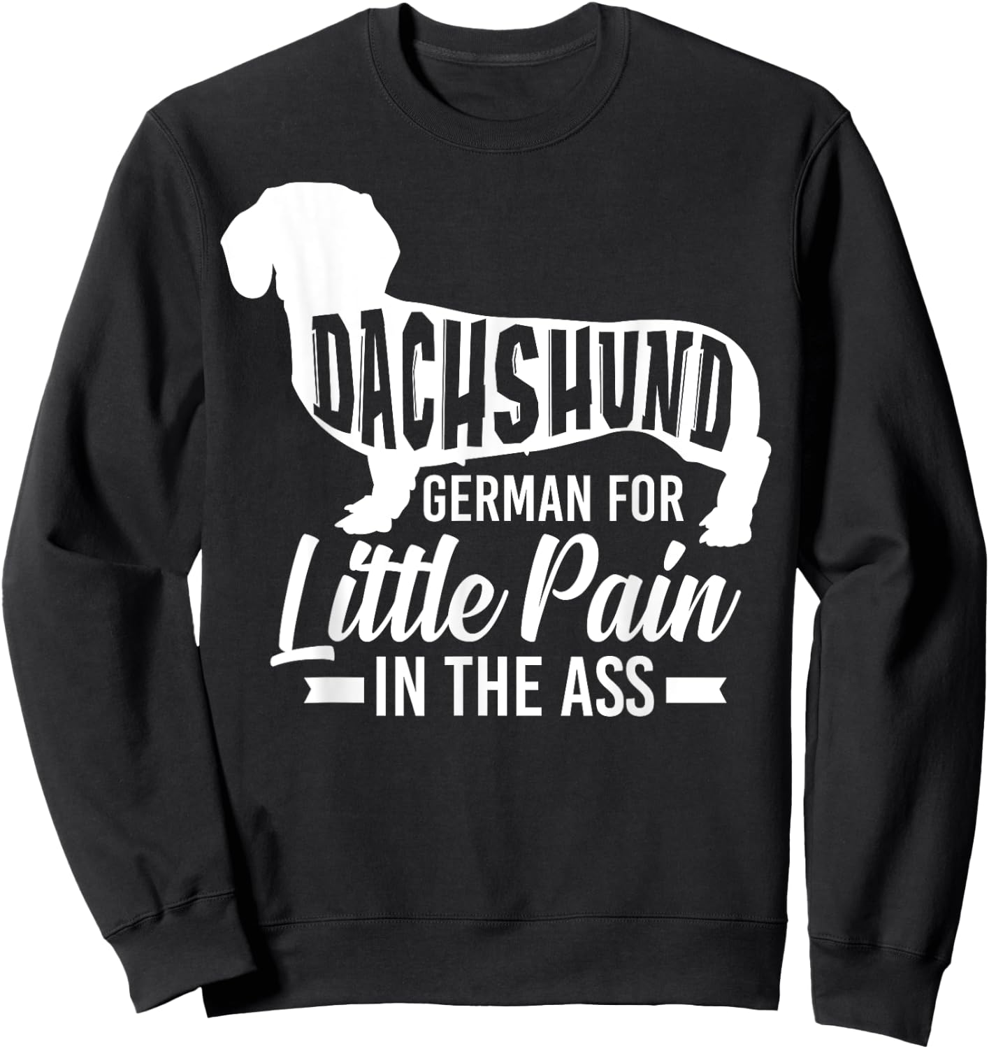 Dachshund German For Little Pain In The Ass - Doxie Owner Sweatshirt - Sweatshirt | Black