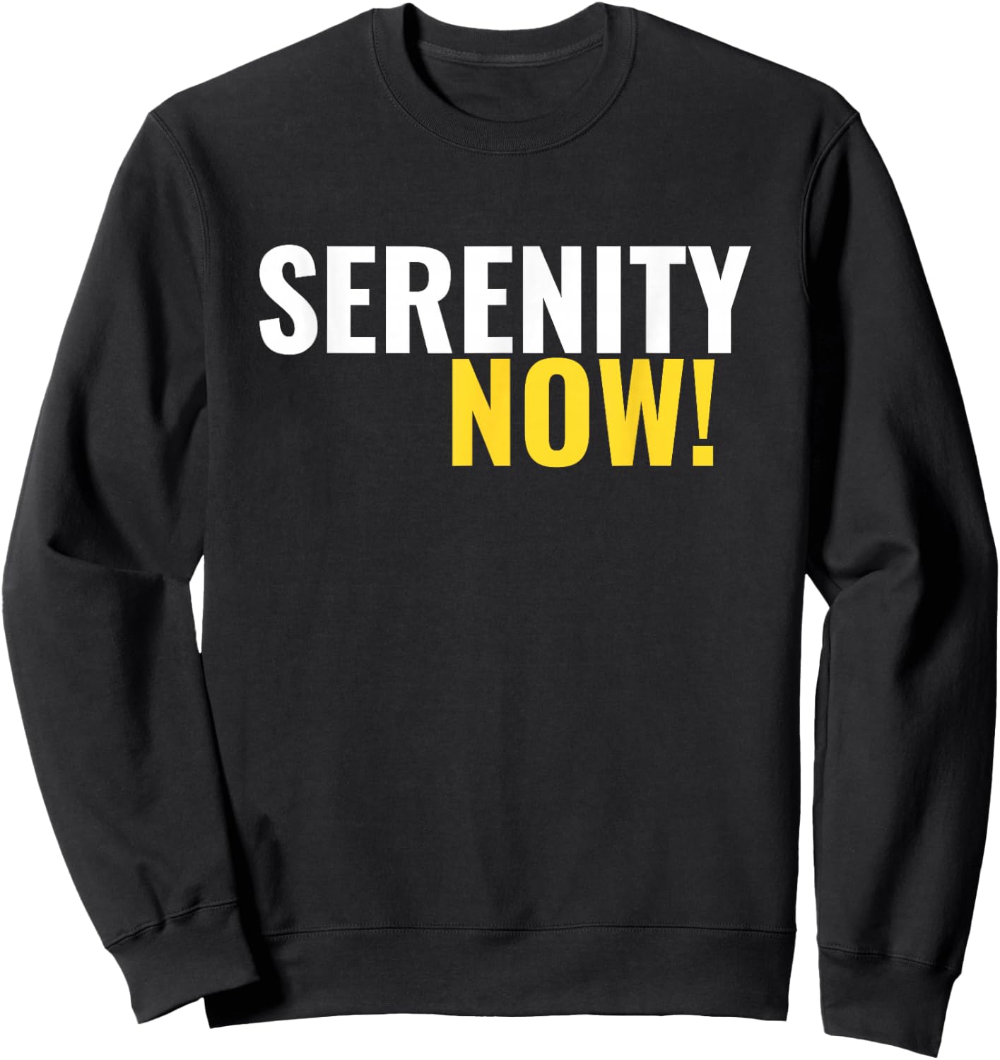 Serenity Now! Sweatshirt - Sweatshirt | Black