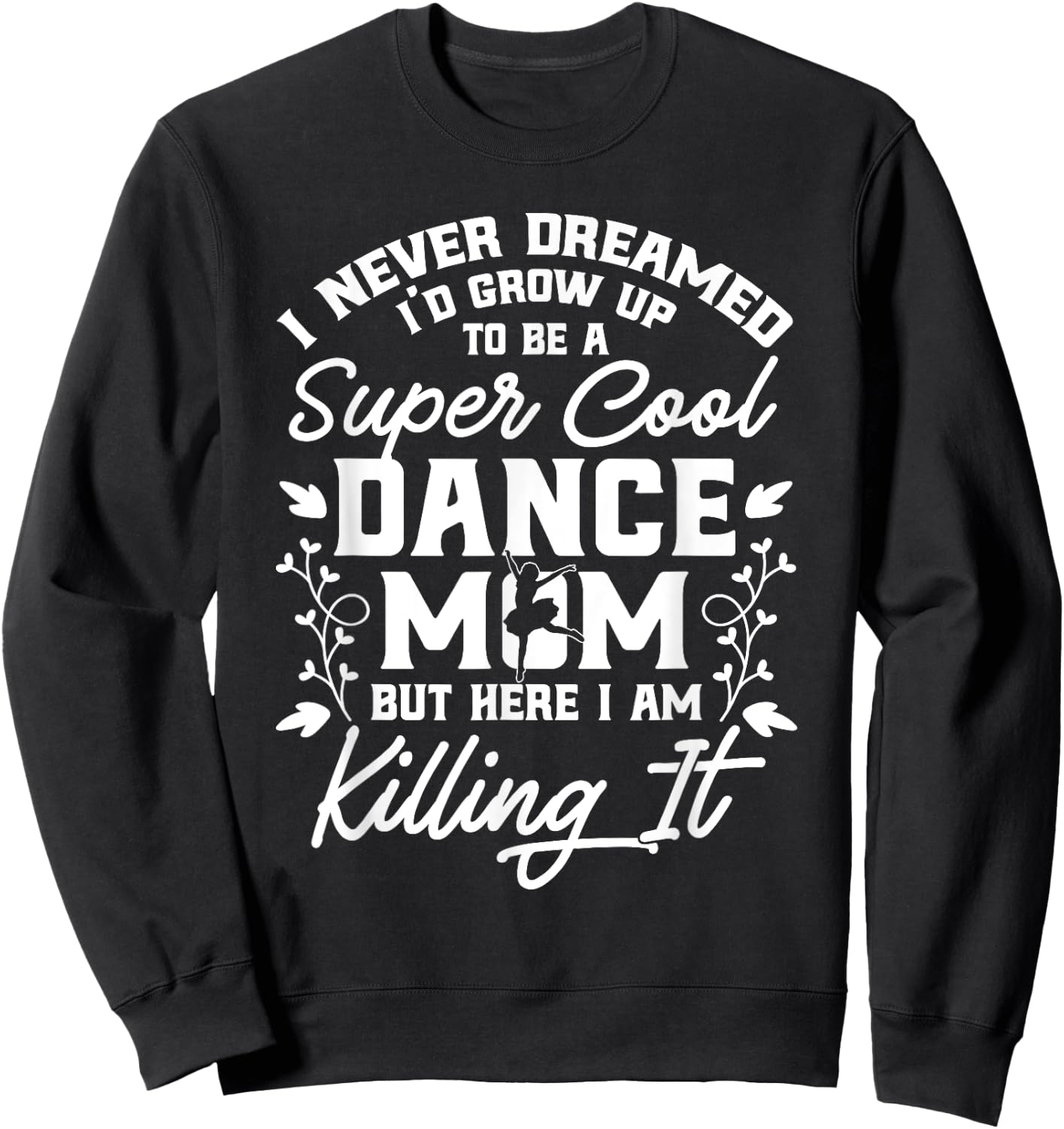 Women Dance Mom Gifts Sweatshirt - Sweatshirt | Black