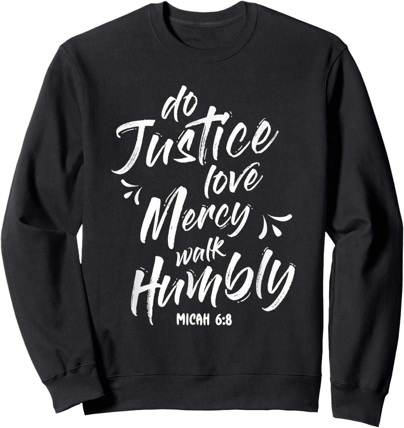 Do Justice Love Mercy Walk Humble Go Micah 6:8 Sweatshirt - Sweatshirt | Black
