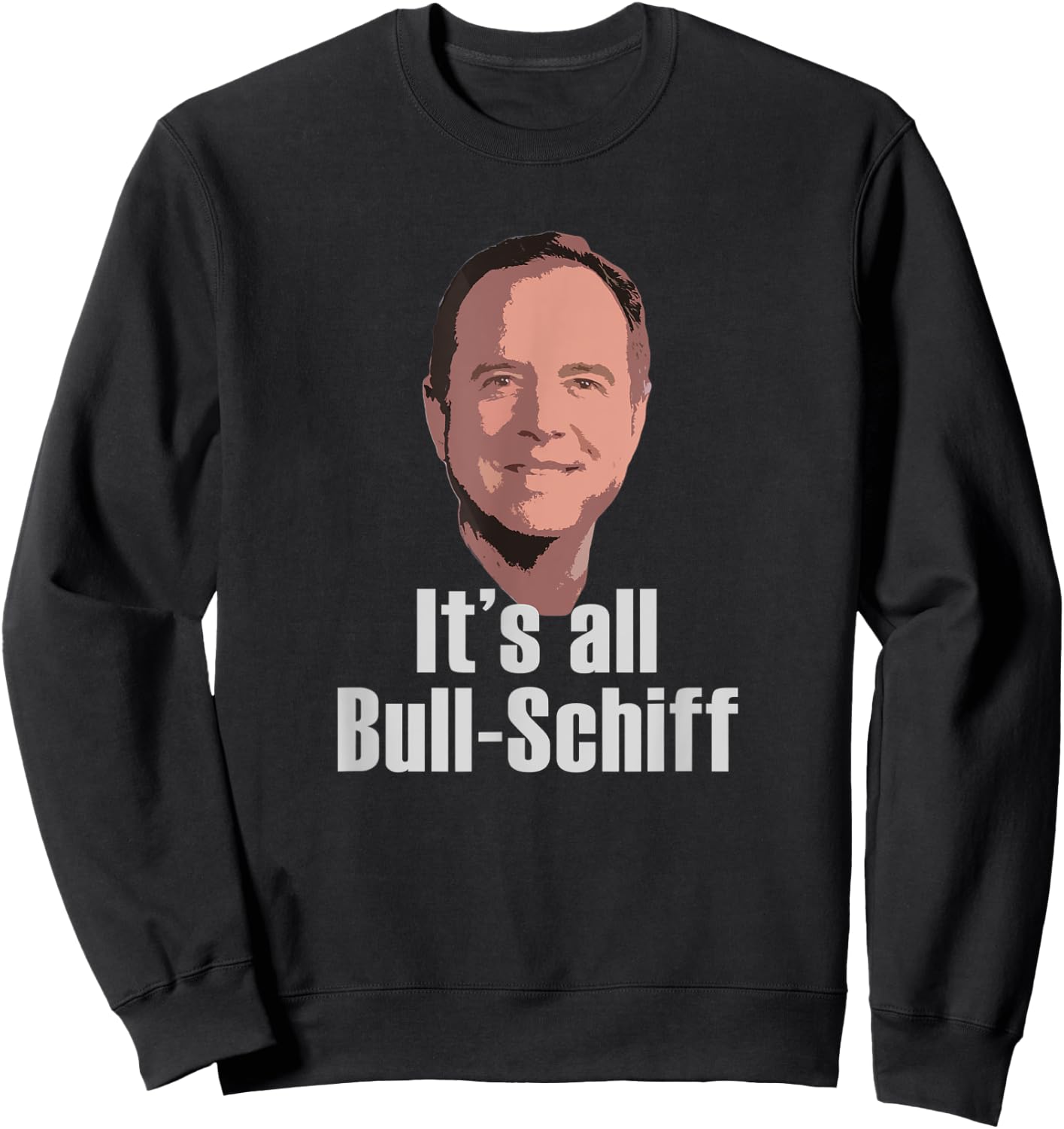 It's all Bull-Schiff Adam Schiff Pro Trump Anti Impeachment Sweatshirt - Sweatshirt | Black