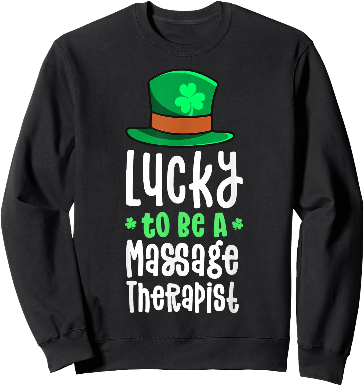 Lucky To Be A Massage Therapist St Patrick's Day Shamrock Sweatshirt - Sweatshirt | Black