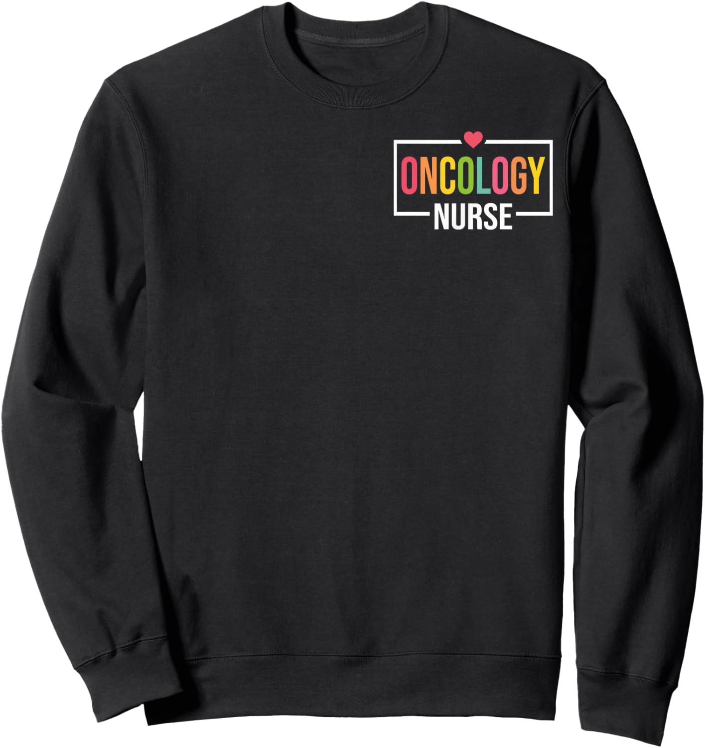 Oncology Nurse Oncologist Nursing - Nursing Appreciation Sweatshirt - Sweatshirt | Black