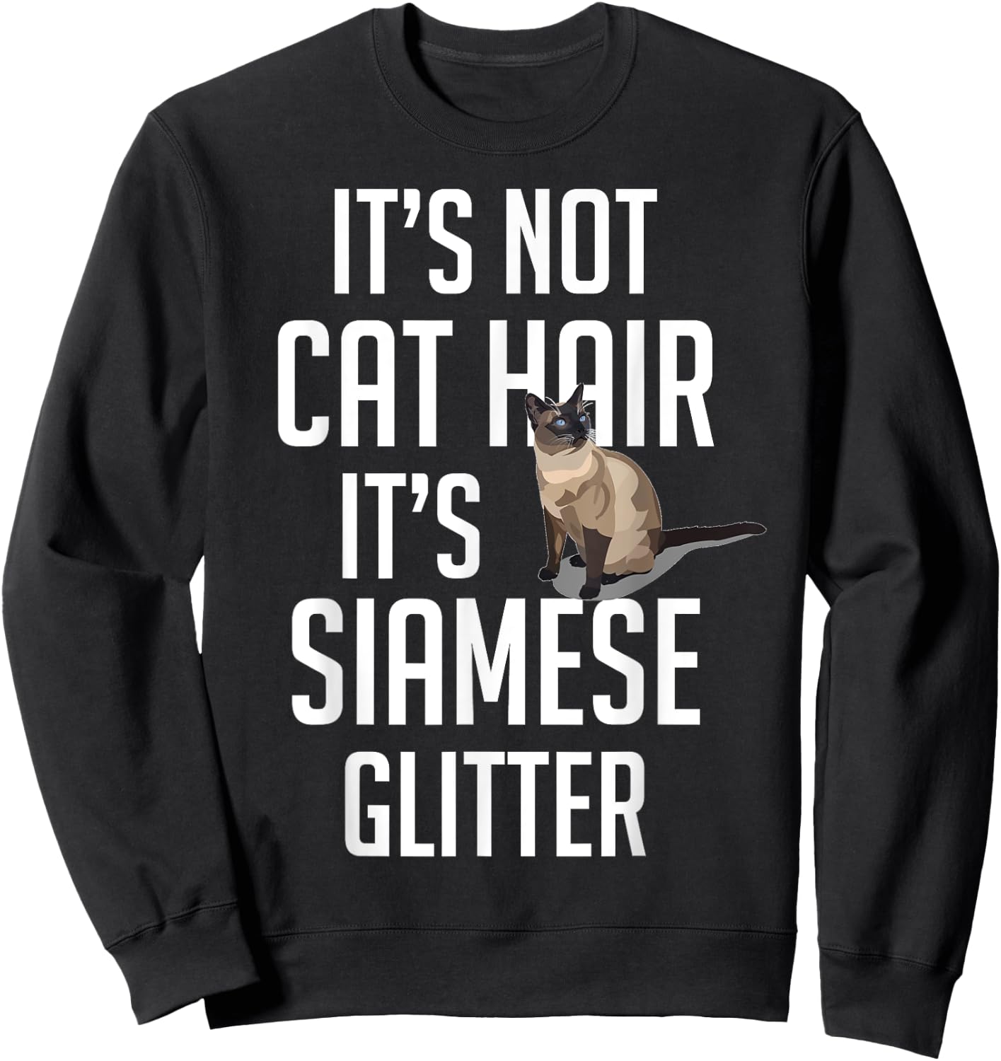 It's not Cat Hair it's Siamese glitter - Cat Funny Cute Sweatshirt - Sweatshirt | Black