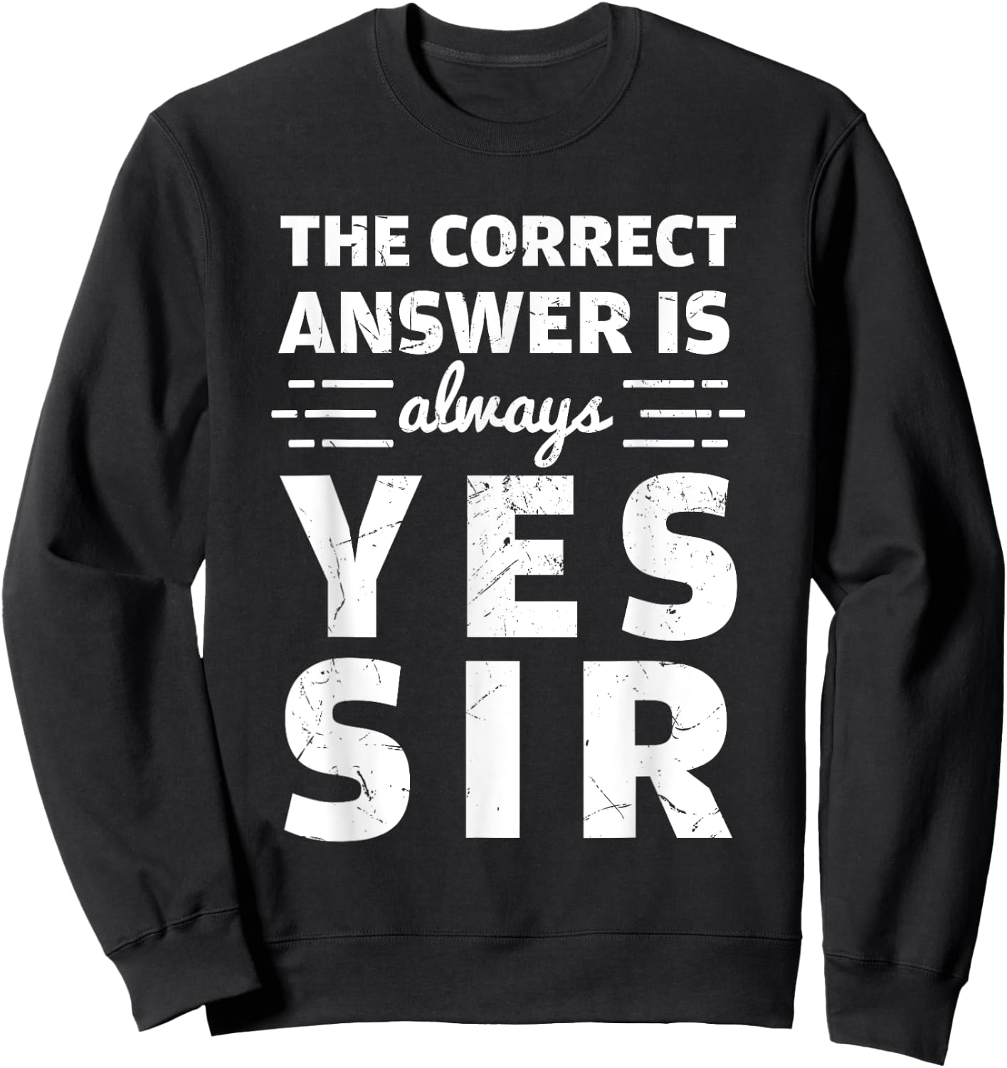 Funny The Correct Answer Is Always Yes Sir History Lovers Sweatshirt - Sweatshirt | Black