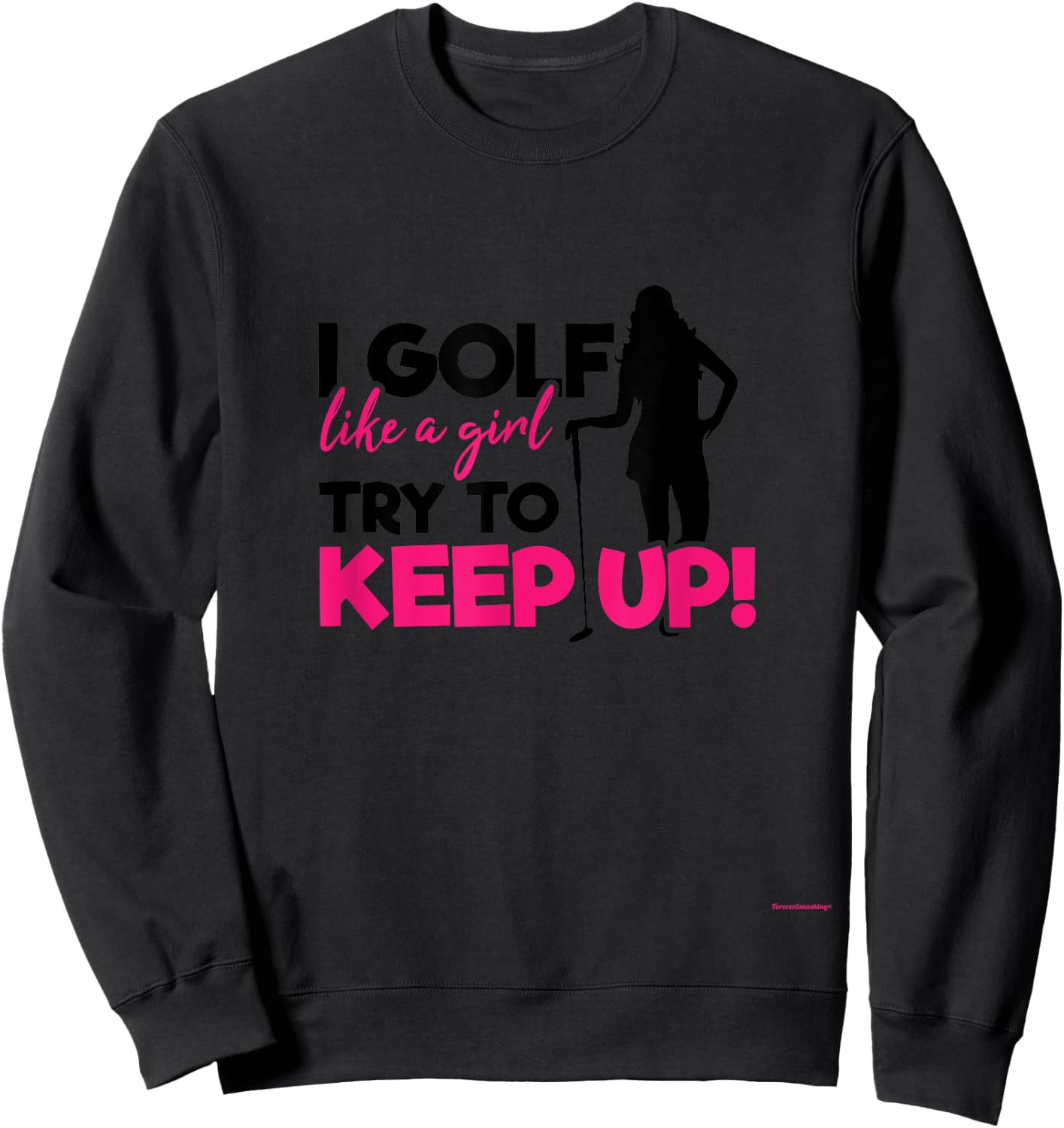 I Golf like a Girl try to Keep up - A Great Golf Lover Gift Sweatshirt - Sweatshirt | Black