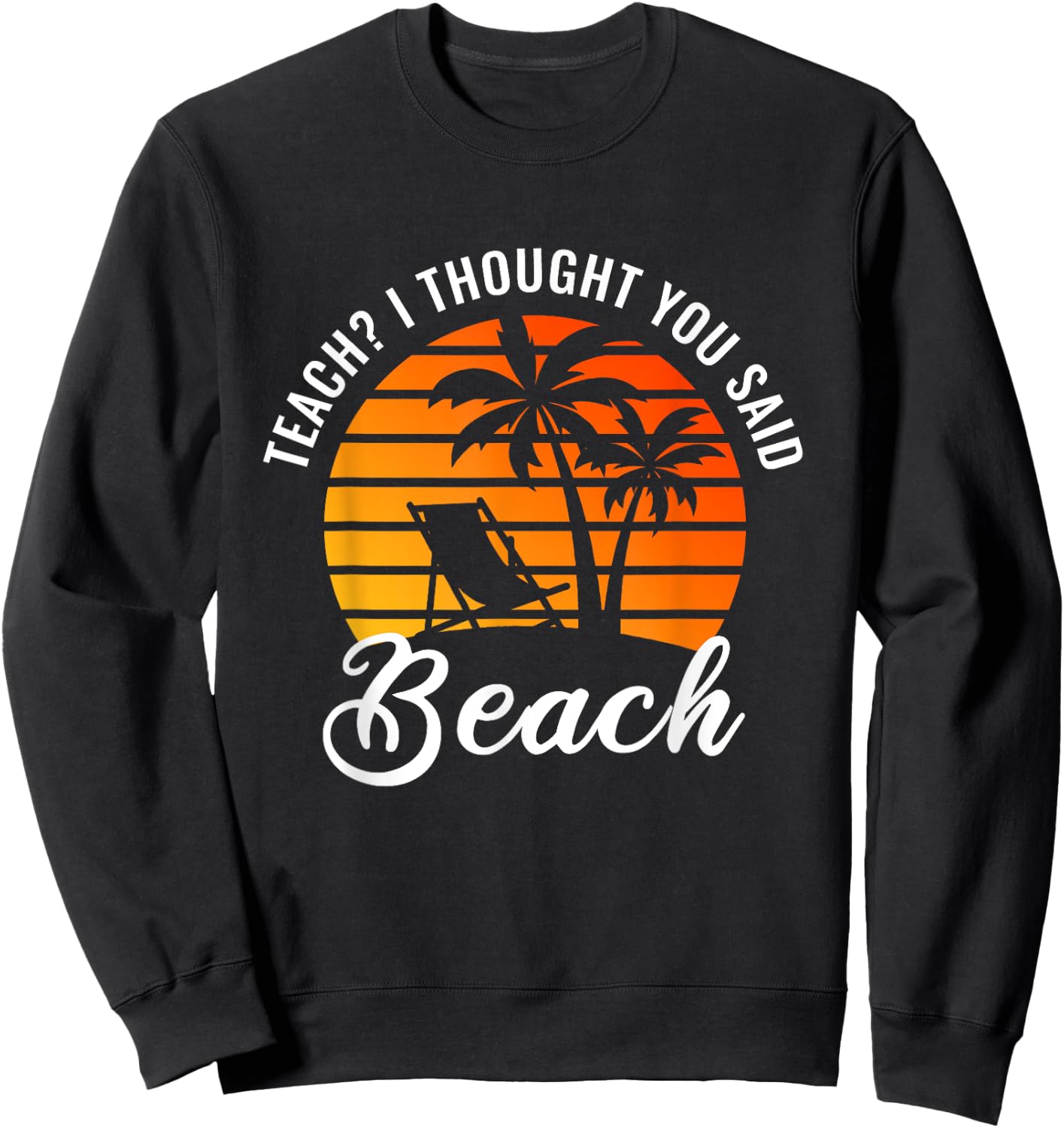 Teach I Thought You Said Beach Teacher Summer Vacation Women Sweatshirt - Sweatshirt | Black
