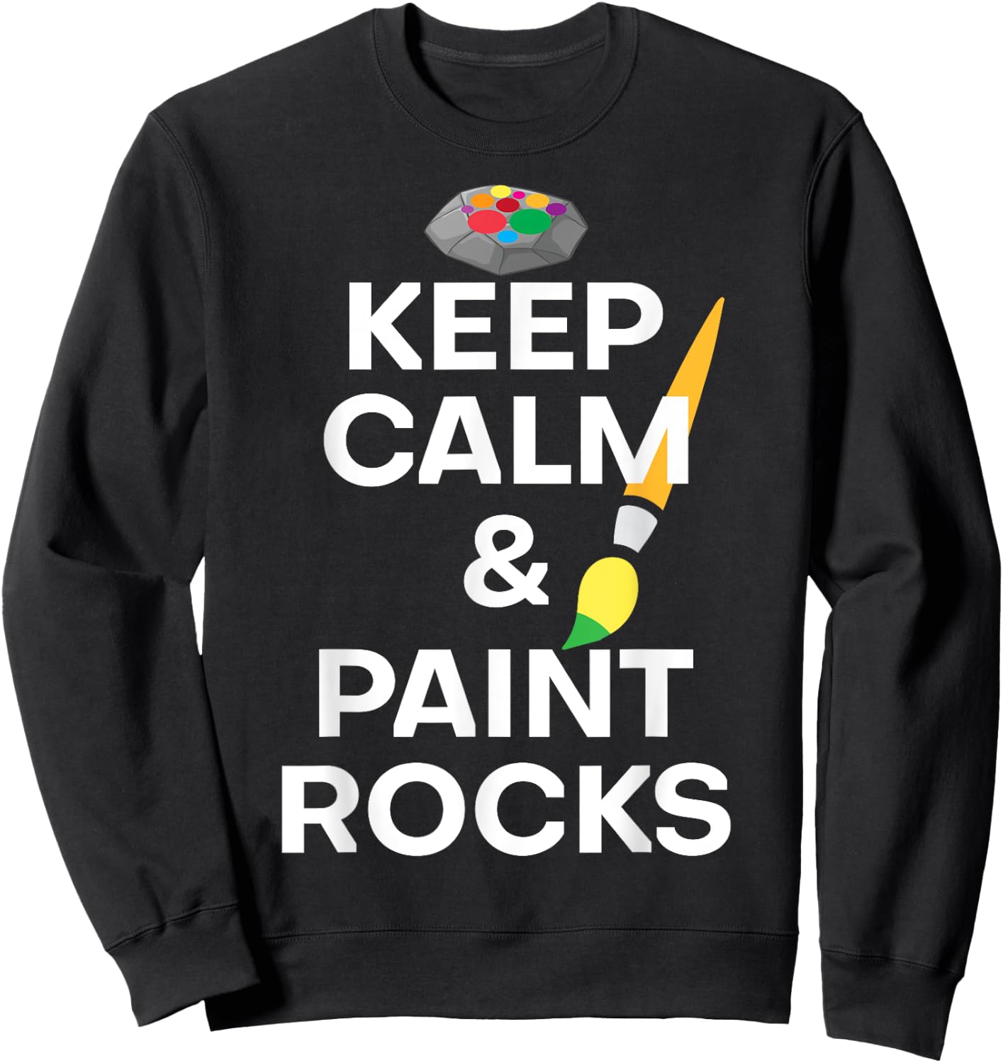 Funny Saying Keep Calm And Paint Rocks Gag Women Men Art Gag Sweatshirt - Sweatshirt | Black