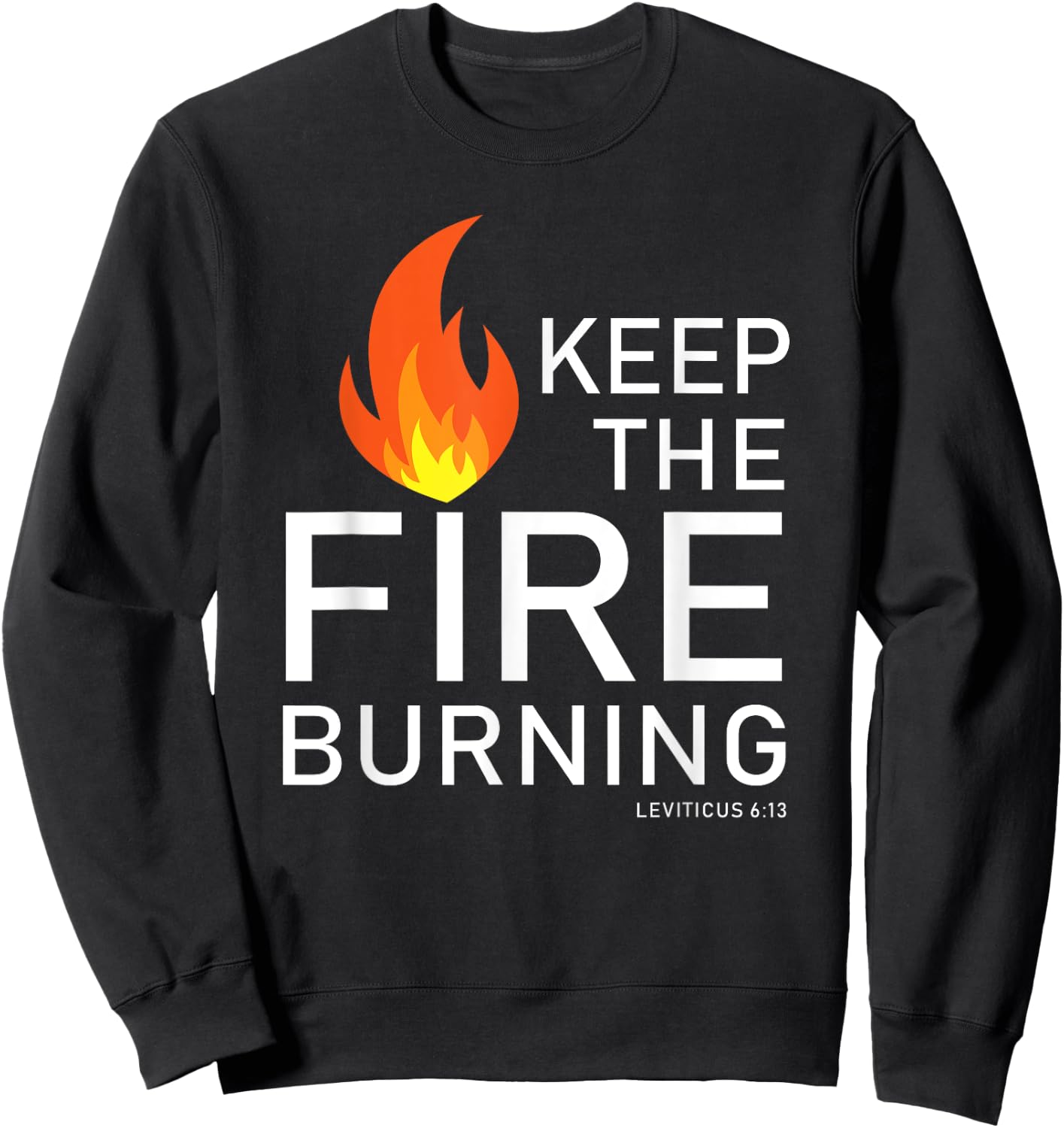 Christian gift Bible verse word of God Keep the Fire Burning Sweatshirt - Sweatshirt | Black