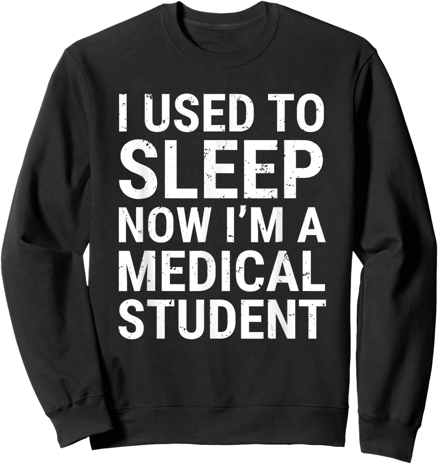 I Used To Sleep Now I'm A Medical Student Funny Med School Sweatshirt - Sweatshirt | Black