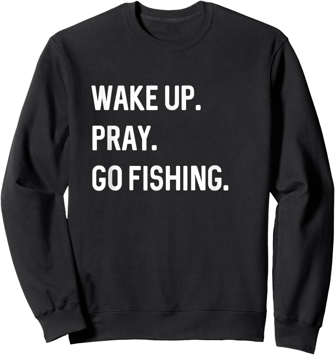 Christian Wake Up Pray Go Fishing Jesus Christ Christianity Sweatshirt - Sweatshirt | Black