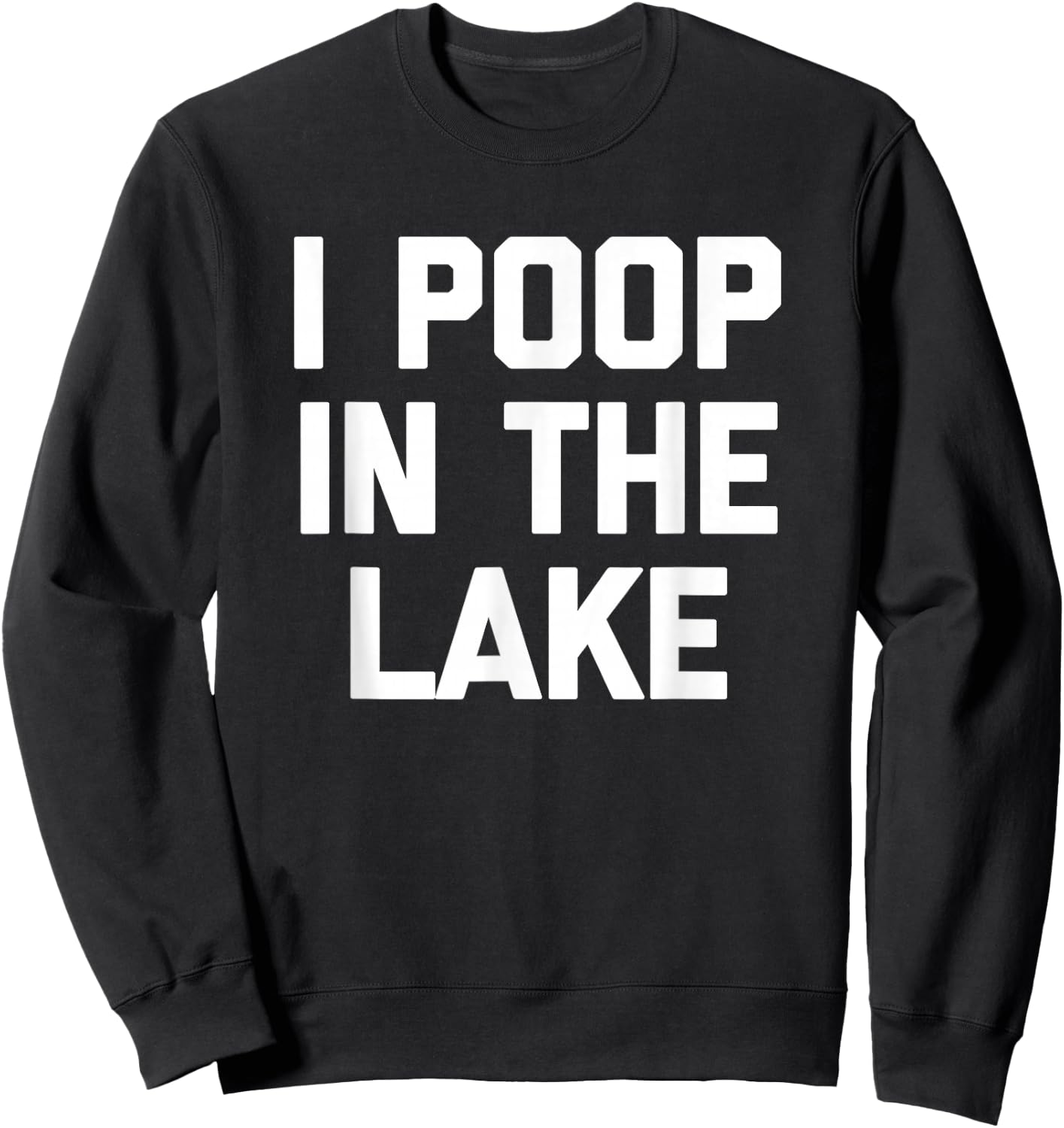 I Poop In The Lake funny saying sarcastic cute Lake Sweatshirt - Sweatshirt | Black