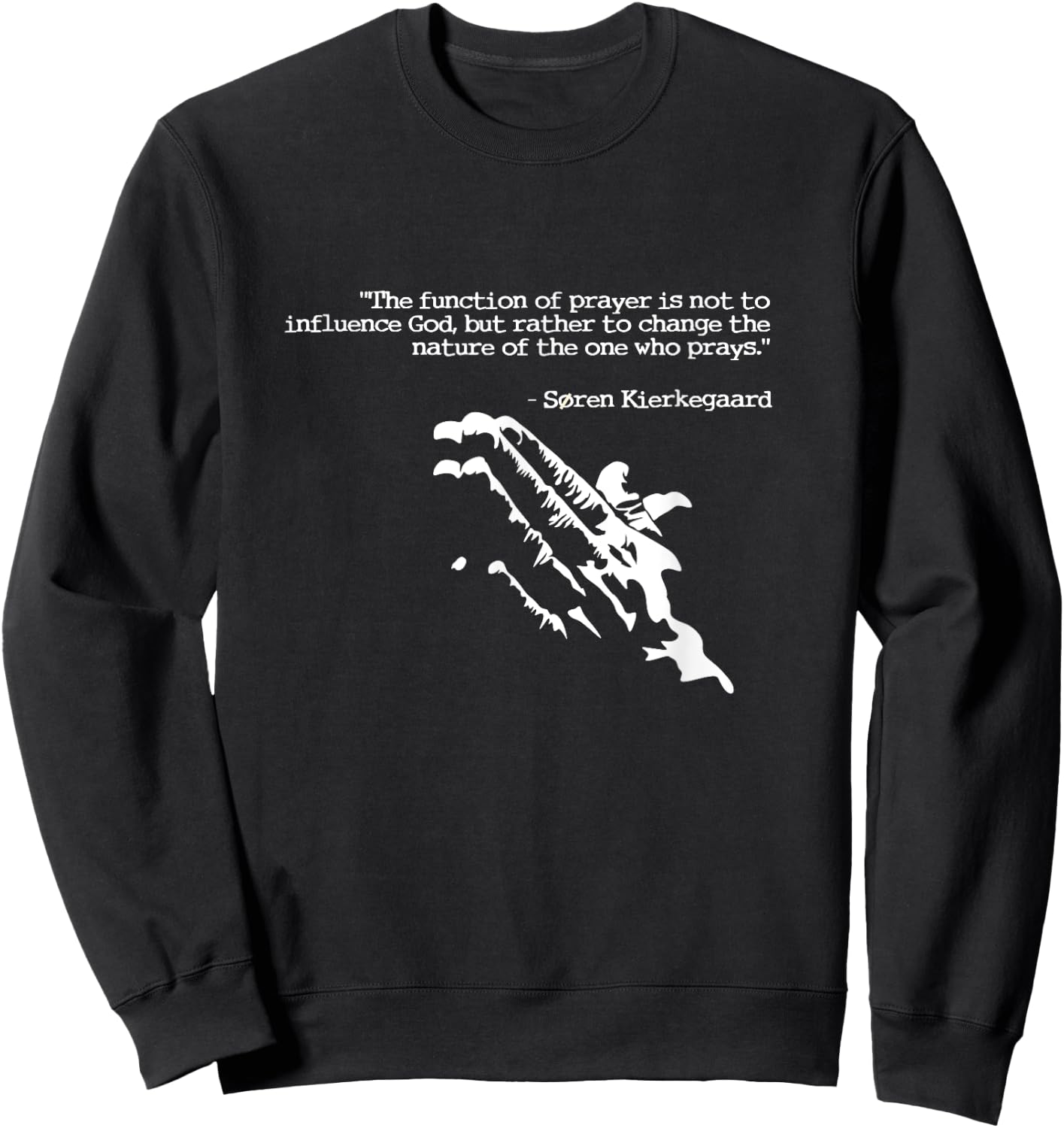 Prayer and faith quote Kierkegaard praying gift Sweatshirt - Sweatshirt | Black