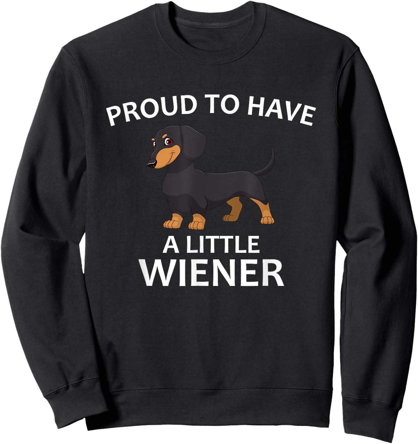 Proud to Have a Little Wiener, Funny Dachshund Sweatshirt - Sweatshirt | Black