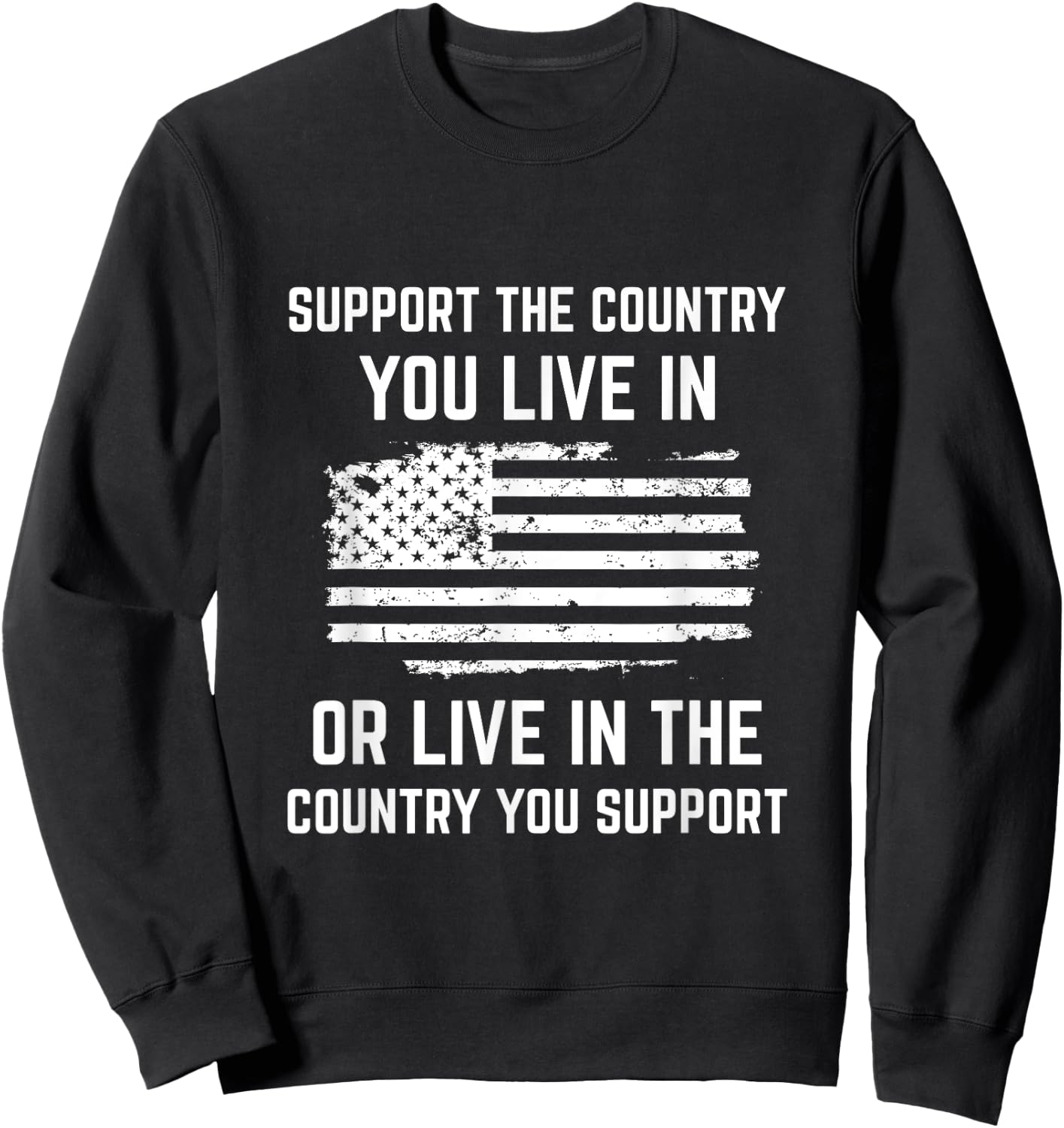 Support The Country You Live In, American Flag Shirt Gift Sweatshirt - Sweatshirt | Black