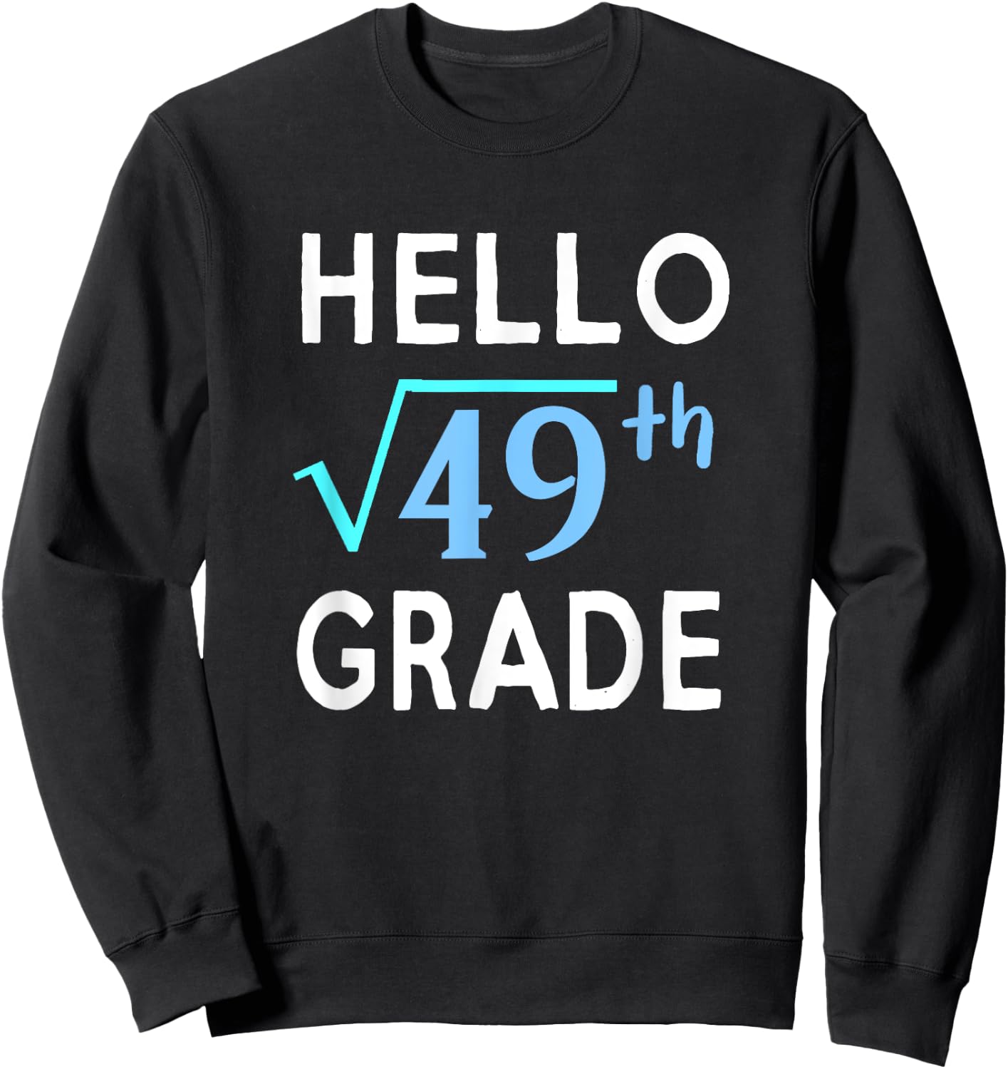 Hello Square Root Of 49 Grade Funny 7th Grader School Gift Sweatshirt - Sweatshirt | Black