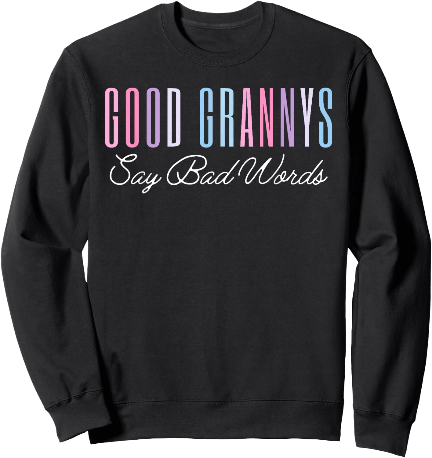 Good Grannys Say Bad Words Funny Mom Shirt Mother's Day Sweatshirt - Sweatshirt | Black