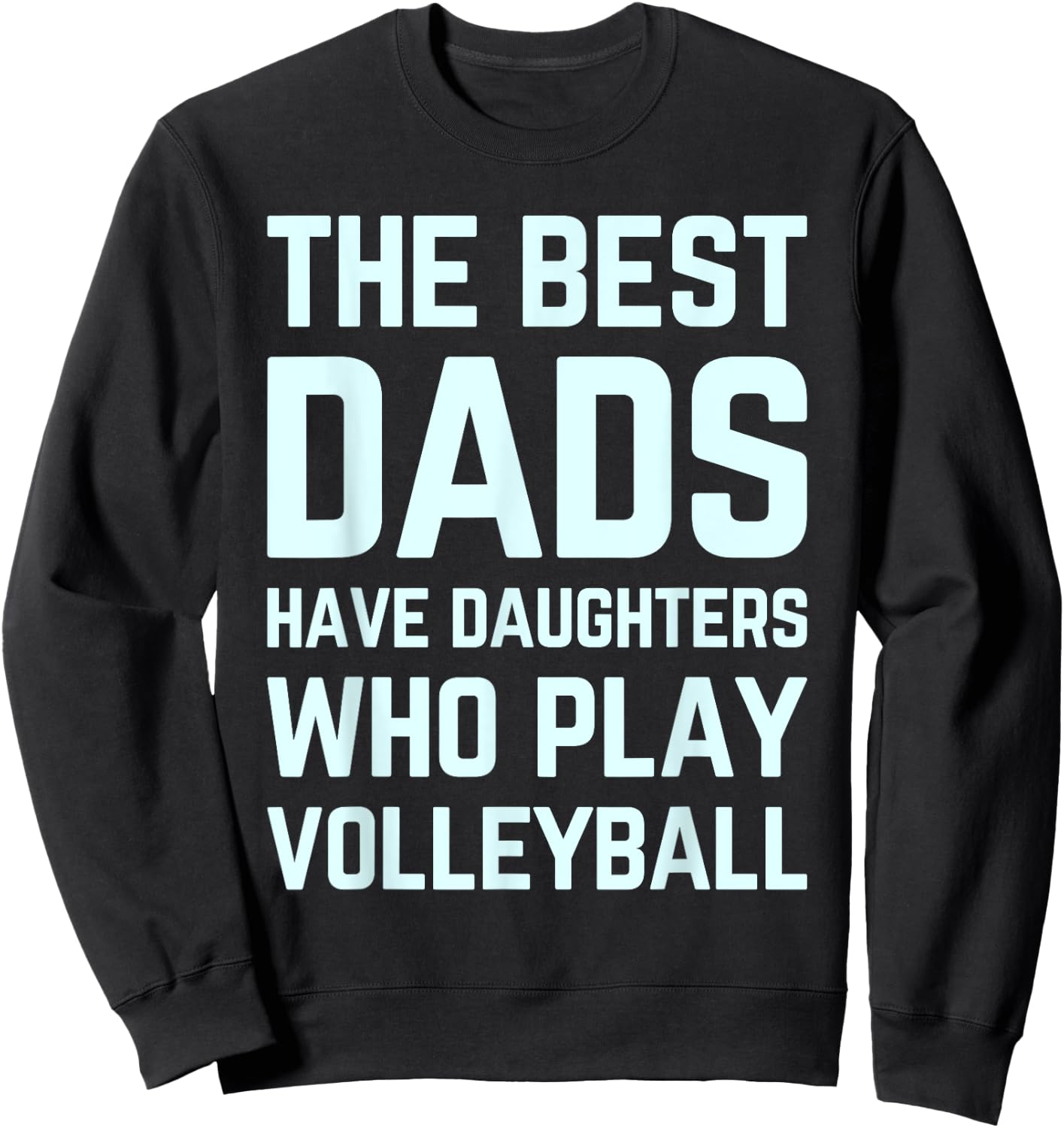 The Best Dads Have Daughters Who Play Volleyball Fathers Day Sweatshirt - Sweatshirt | Black