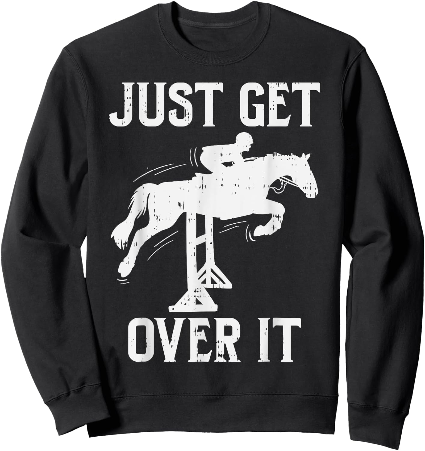 Just Get Over It Horse Show Horseback Riding Equestrian Gift Sweatshirt - Sweatshirt | Black
