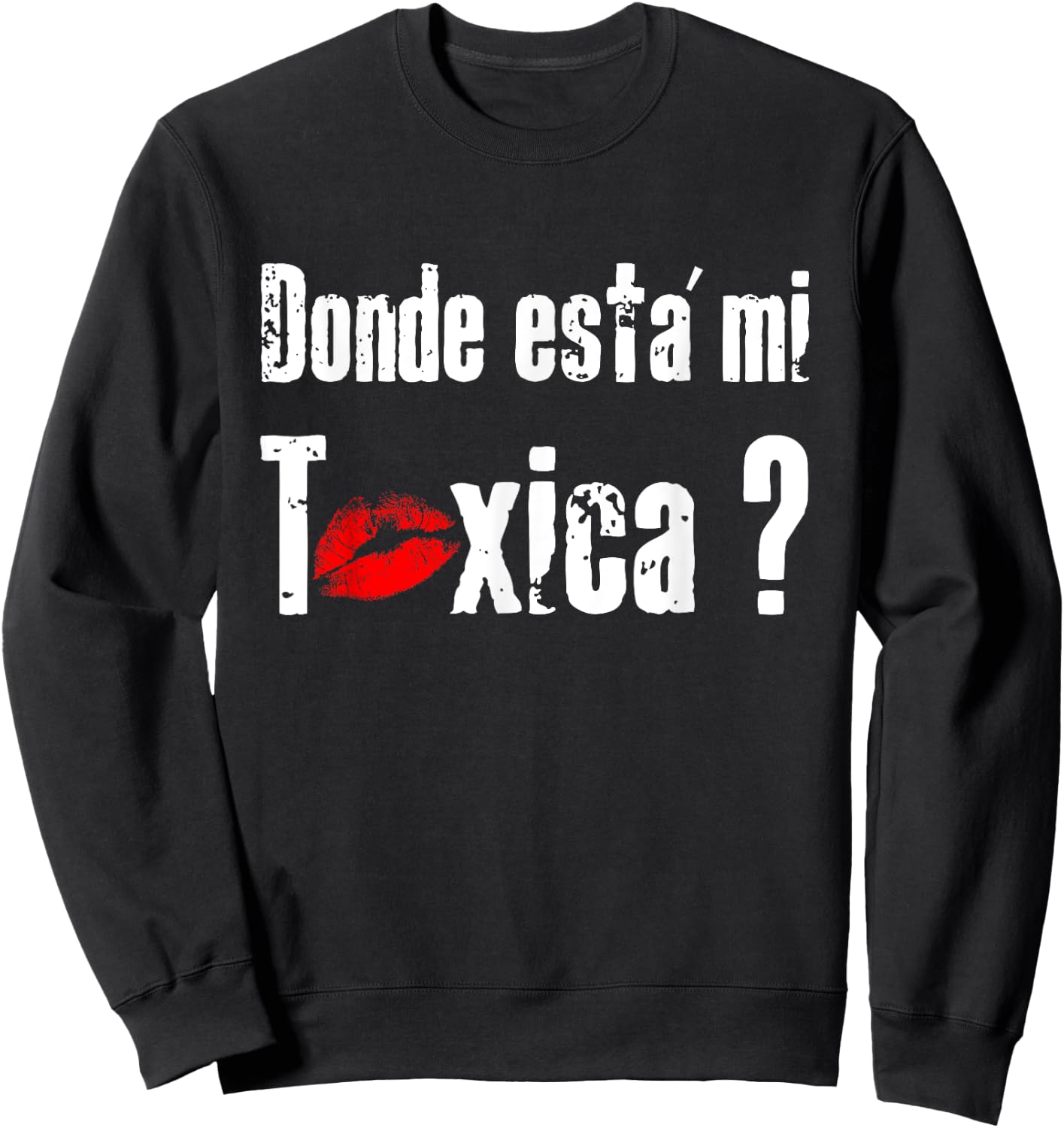Donde Está mi Toxica - Fun Gift Feisty Boyfriend Husband Sweatshirt - Sweatshirt | Black