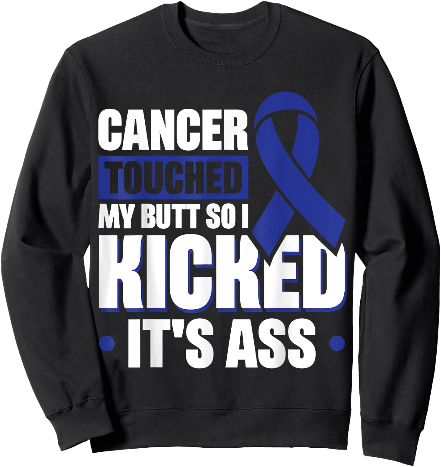 Cancer Touched My Butt So I Kicked It's Ass Sweatshirt - Sweatshirt | Black
