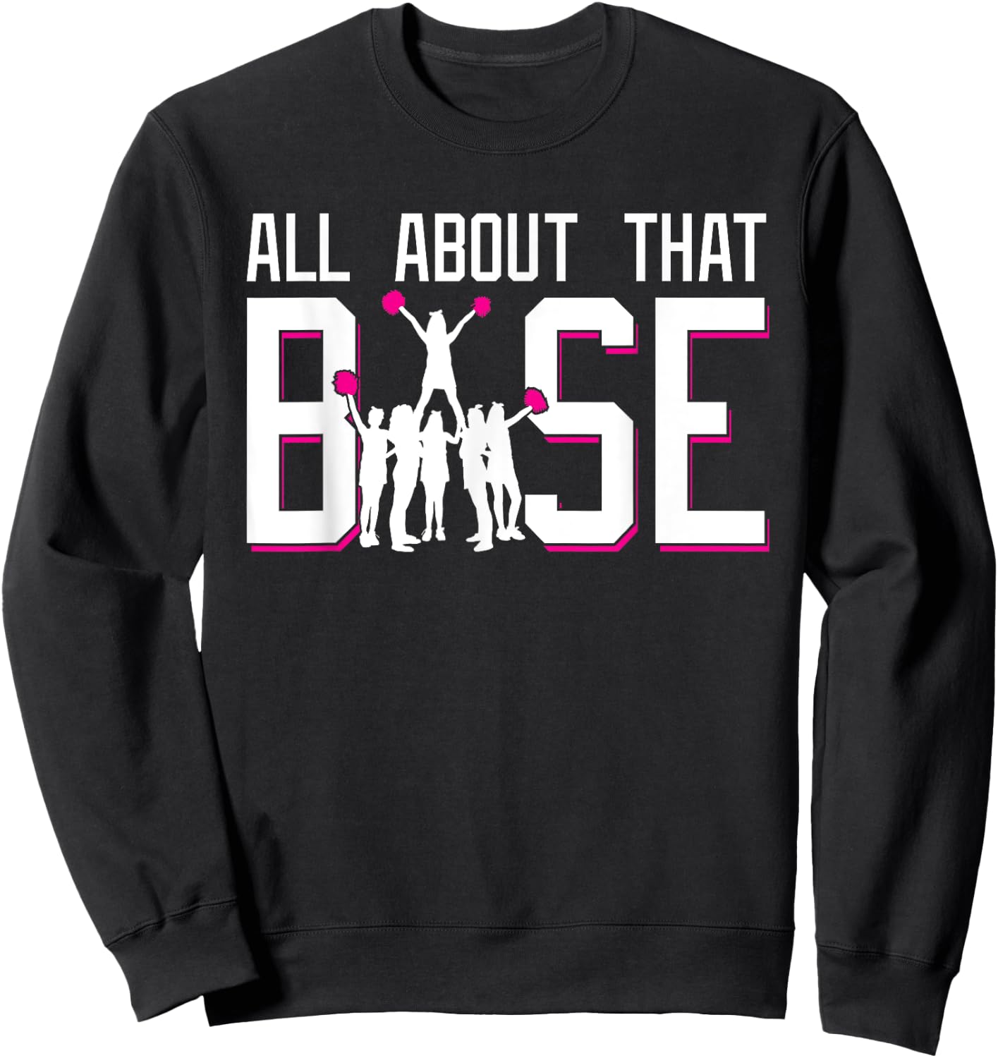 All About That Base Funny Cheerleading Cheer Squad Girl Gift Sweatshirt - Sweatshirt | Black