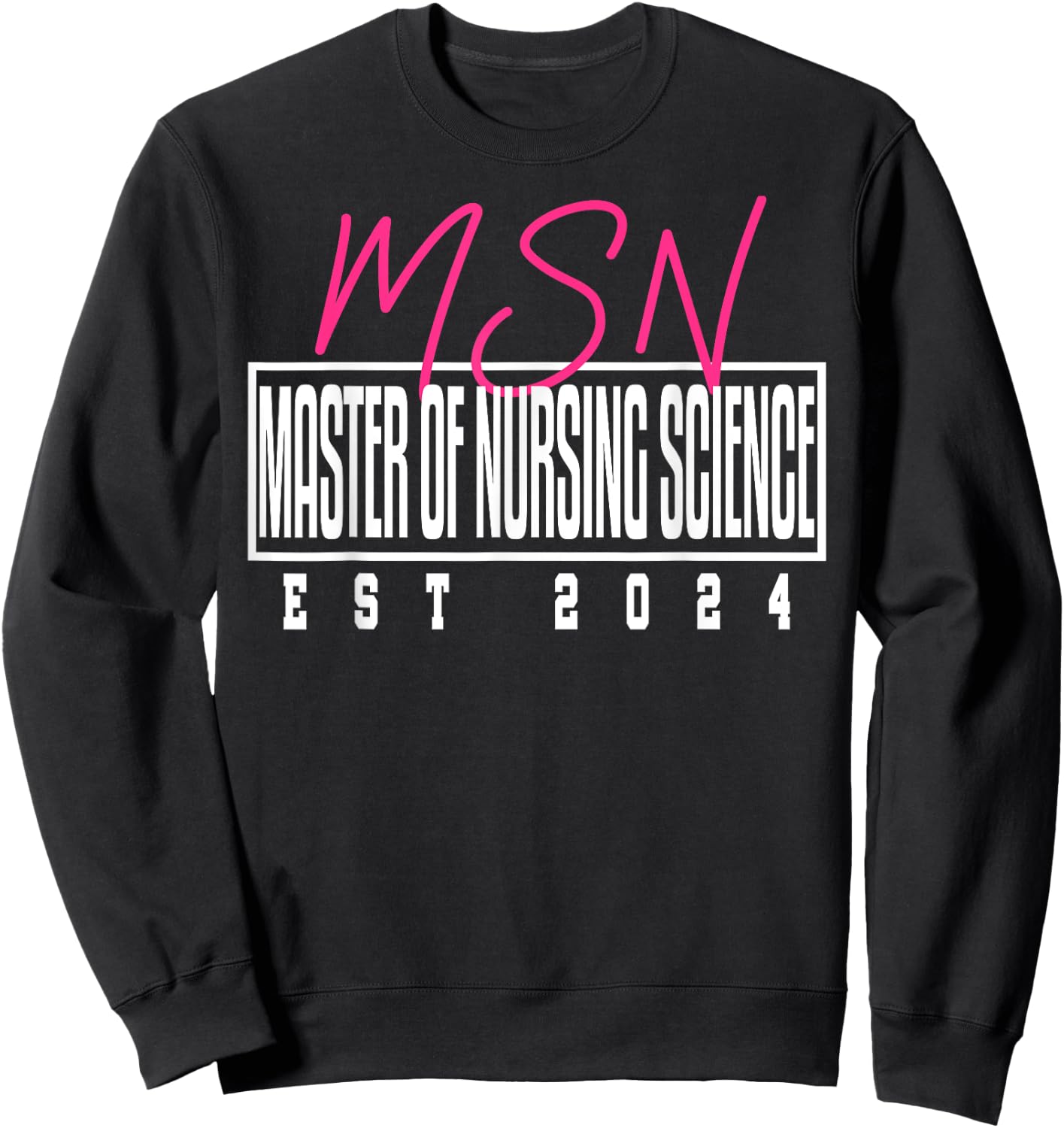 MSN Master Nursing Science Nurse Graduation 2024 Sweatshirt - Sweatshirt | Black