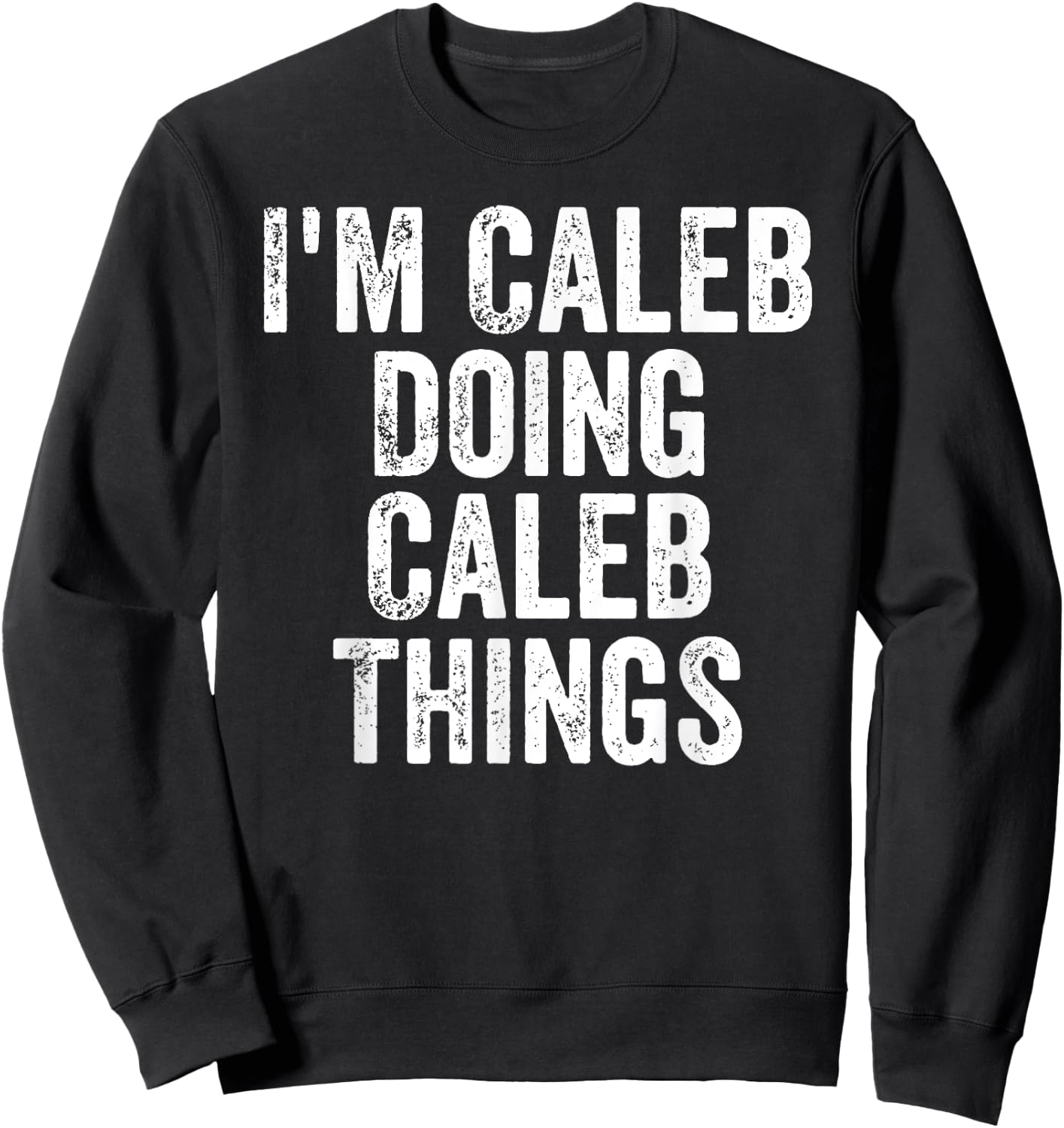 I'm Caleb Doing Caleb Things Shirt Personalized First Name Sweatshirt - Sweatshirt | Black
