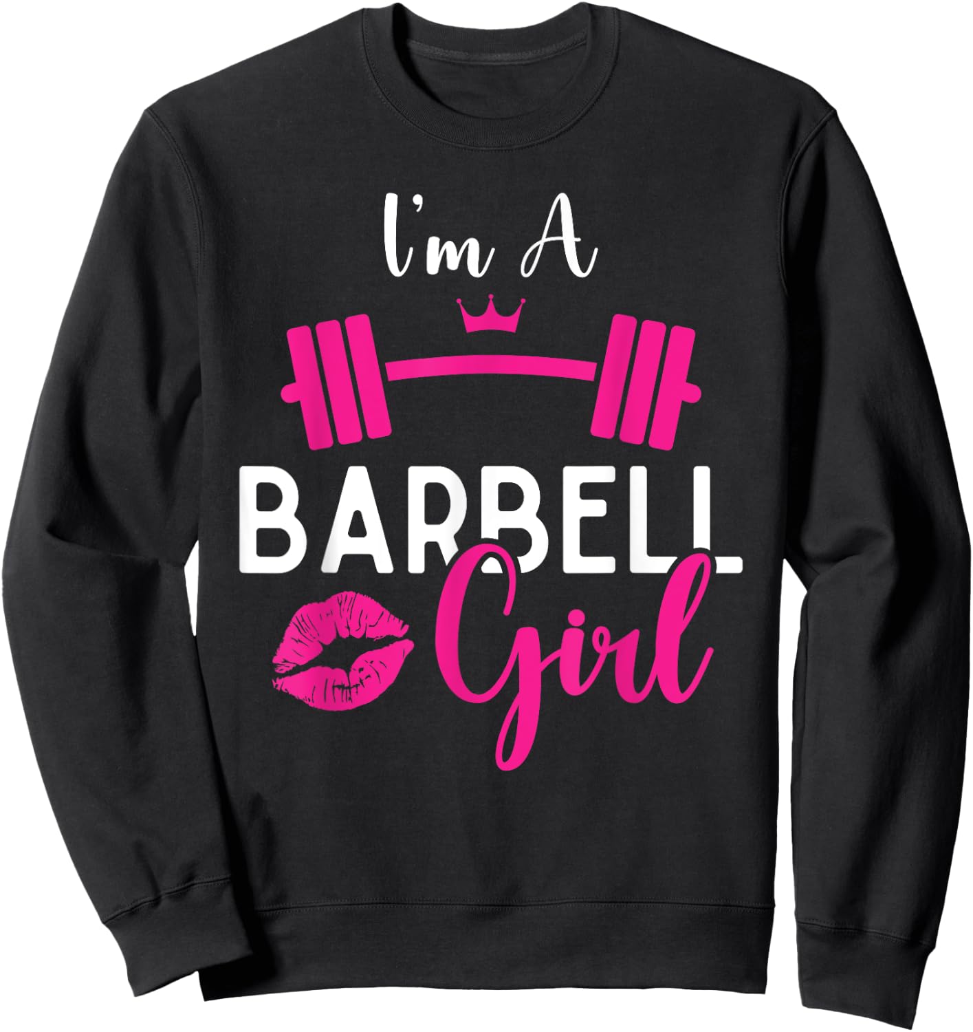 I'm A Barbell Girl Funny Weightlifter Gym & Exercise Team Sweatshirt - Sweatshirt | Black