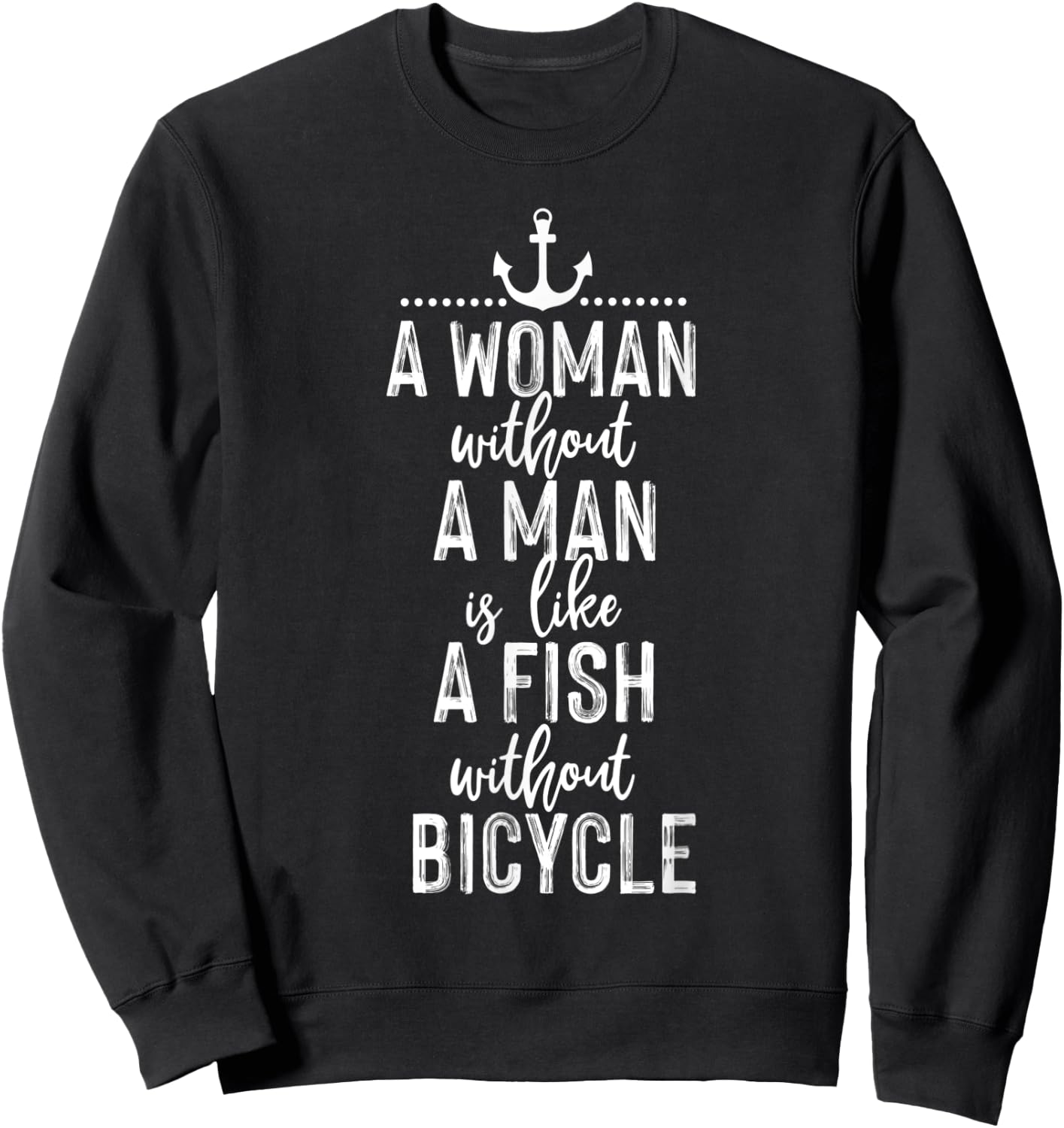 A Woman Without a Man is Like a Fish Funny Feminist Quote Sweatshirt - Sweatshirt | Black
