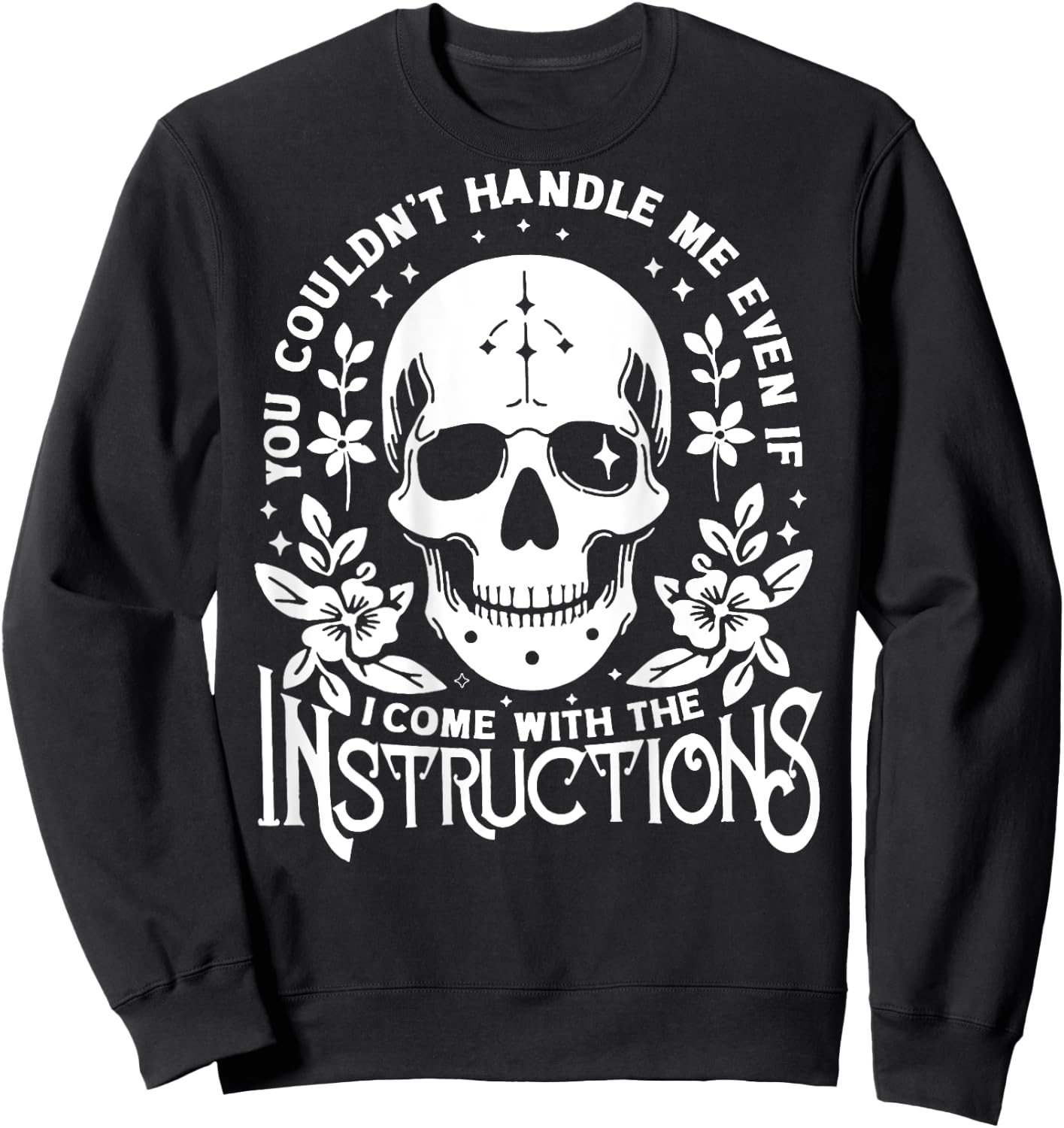 You Couldn't Handle Me Even If I Came with Instructions Sweatshirt - Sweatshirt | Black