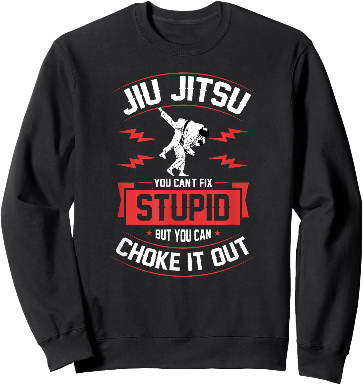 Jiu Jitsu You Can't Fix Stupid But You Can Choke It Out Sweatshirt - Sweatshirt | Black