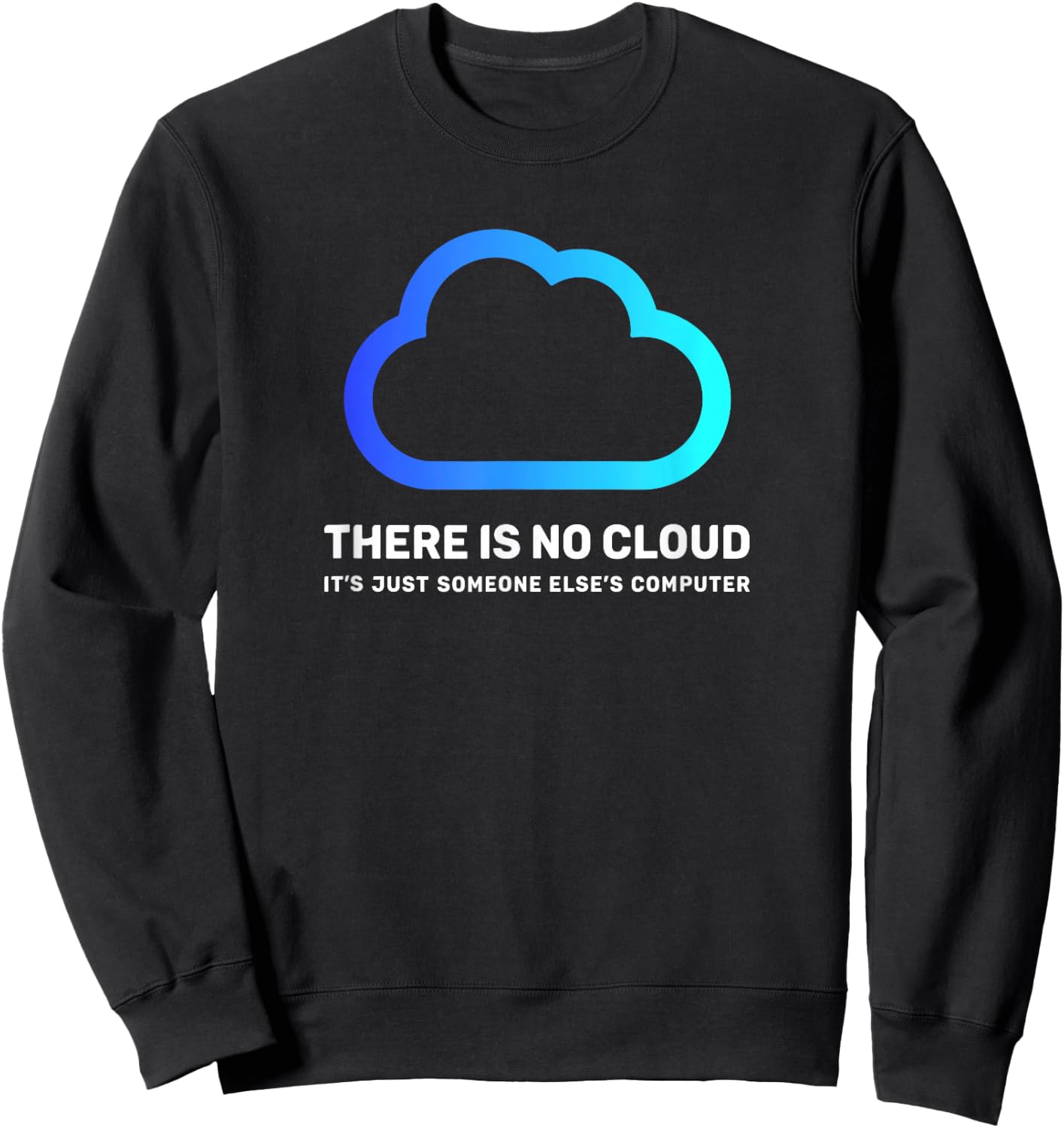 There is no Cloud Shirt ...just Someone Else's Computer Geek Sweatshirt - Sweatshirt | Black