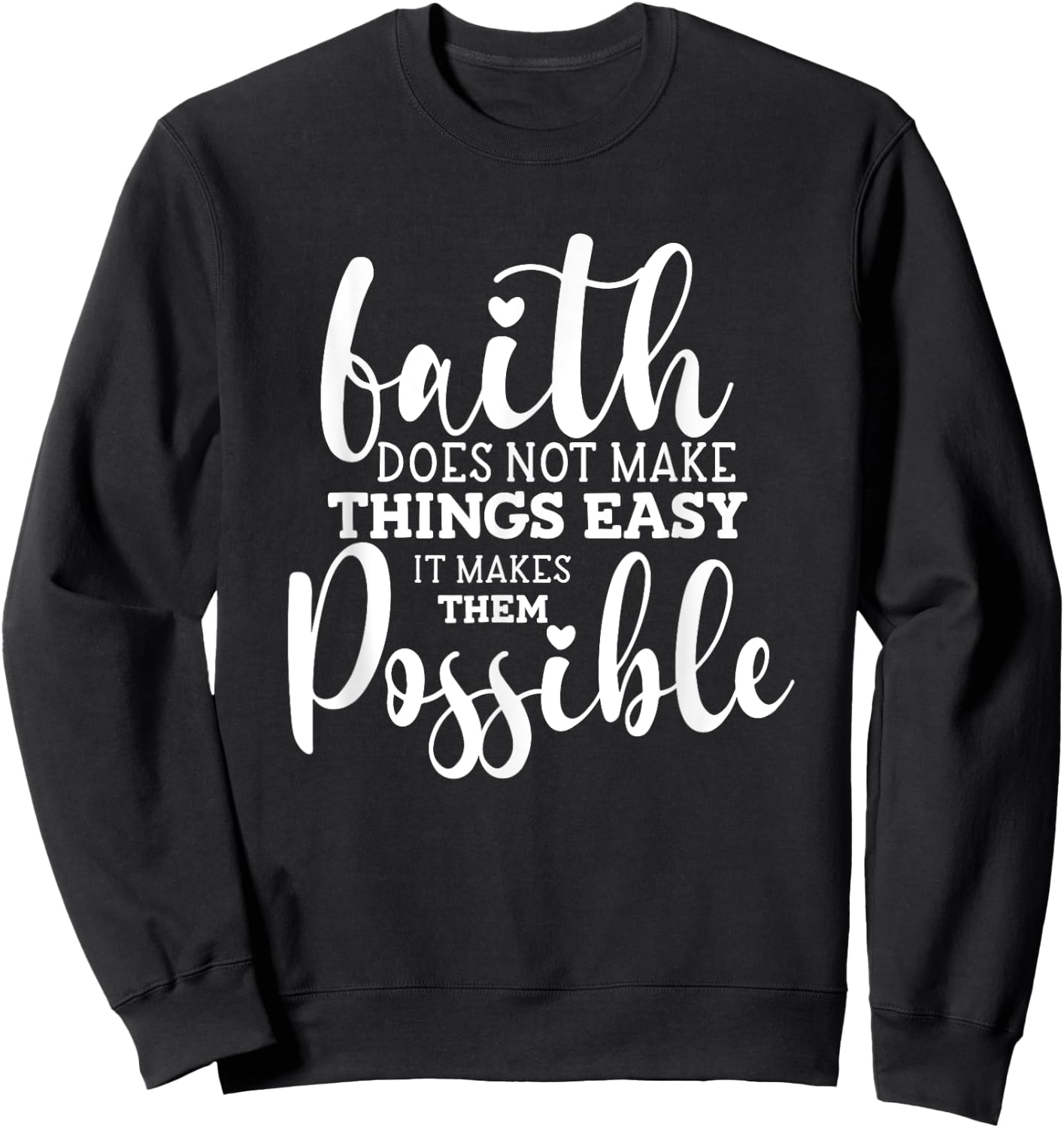 Faith Does Not Make Things Easy It Makes Them Possible Sweatshirt - Sweatshirt | Black