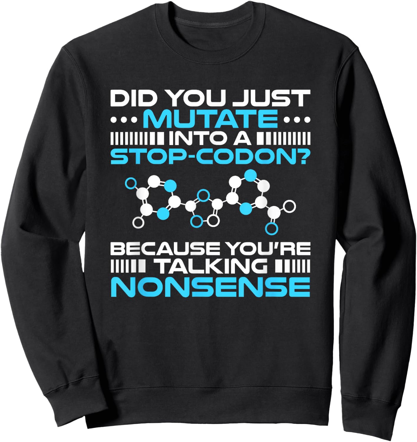Genetics Biology Mutate Into A Stop-Codon Geneticist Sweatshirt - Sweatshirt | Black