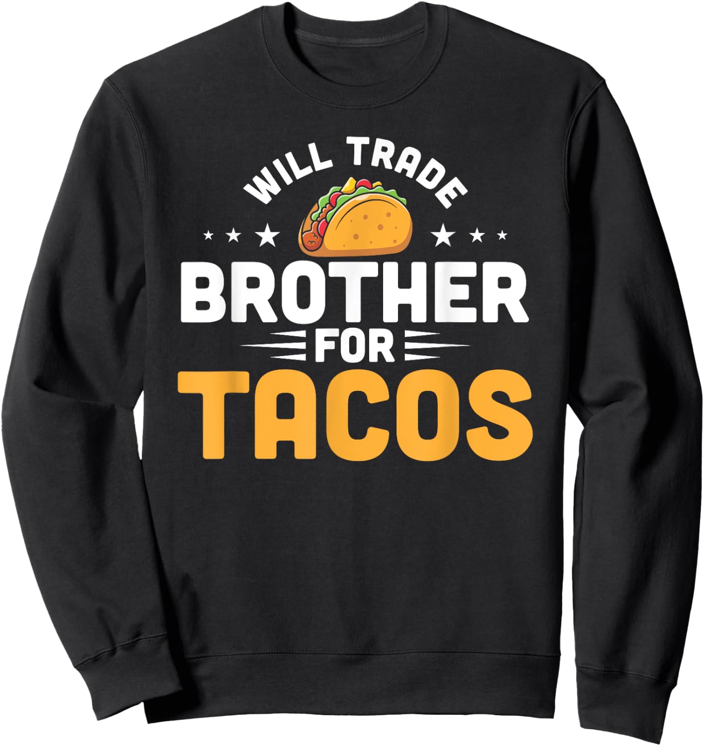 Will Trade Brother For Tacos Funny Humor Mexican Taco Lover Sweatshirt - Sweatshirt | Black