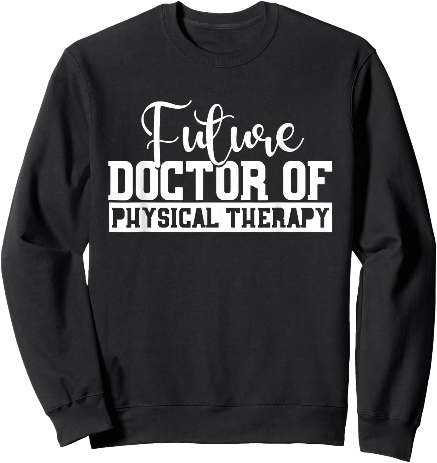 Future Physical Therapy Doctor DPT Student Graduation Gift Sweatshirt - Sweatshirt | Black