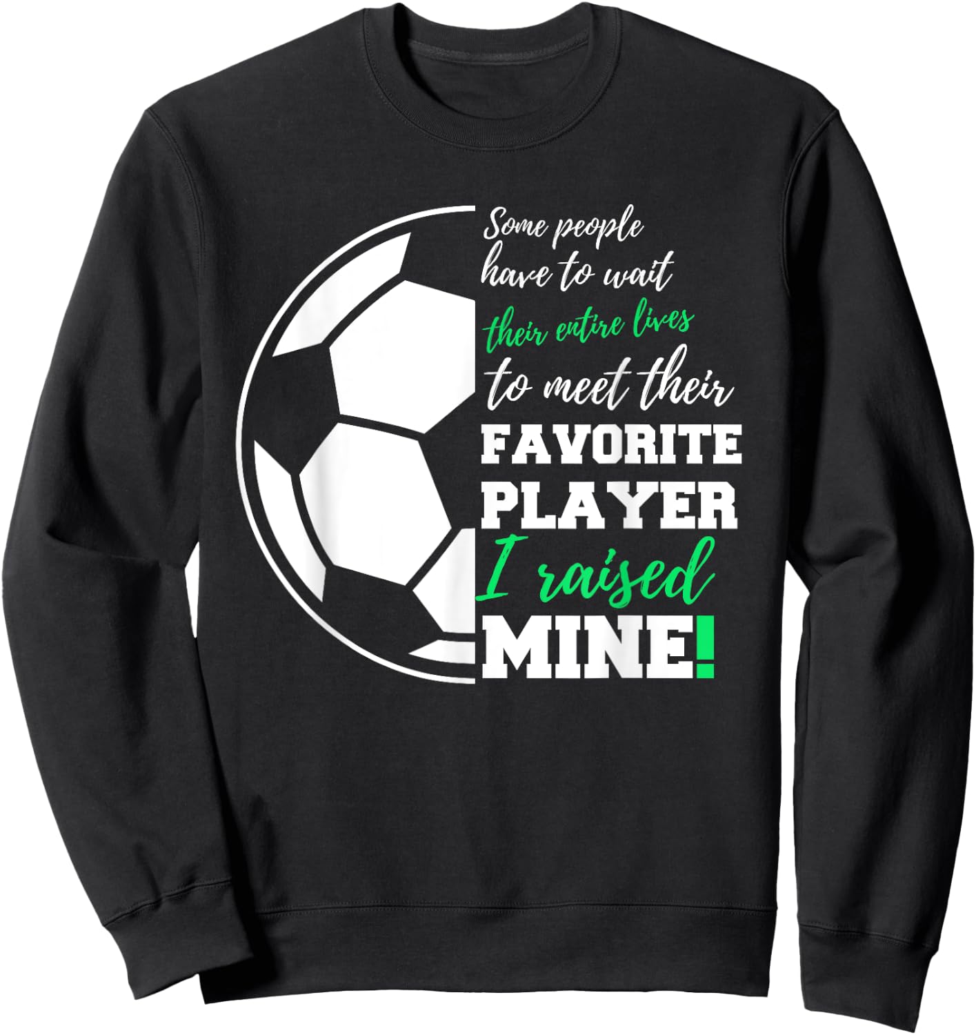 Some People Have To Wait Their Entire Lives Soccer Player Sweatshirt - Sweatshirt | Black
