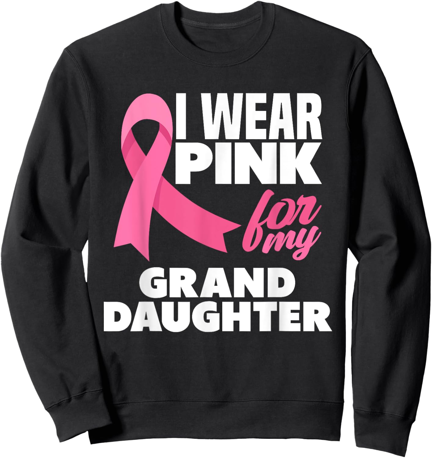 I Wear Pink For My Granddaughter Breast Cancer Awareness Sweatshirt - Sweatshirt | Black
