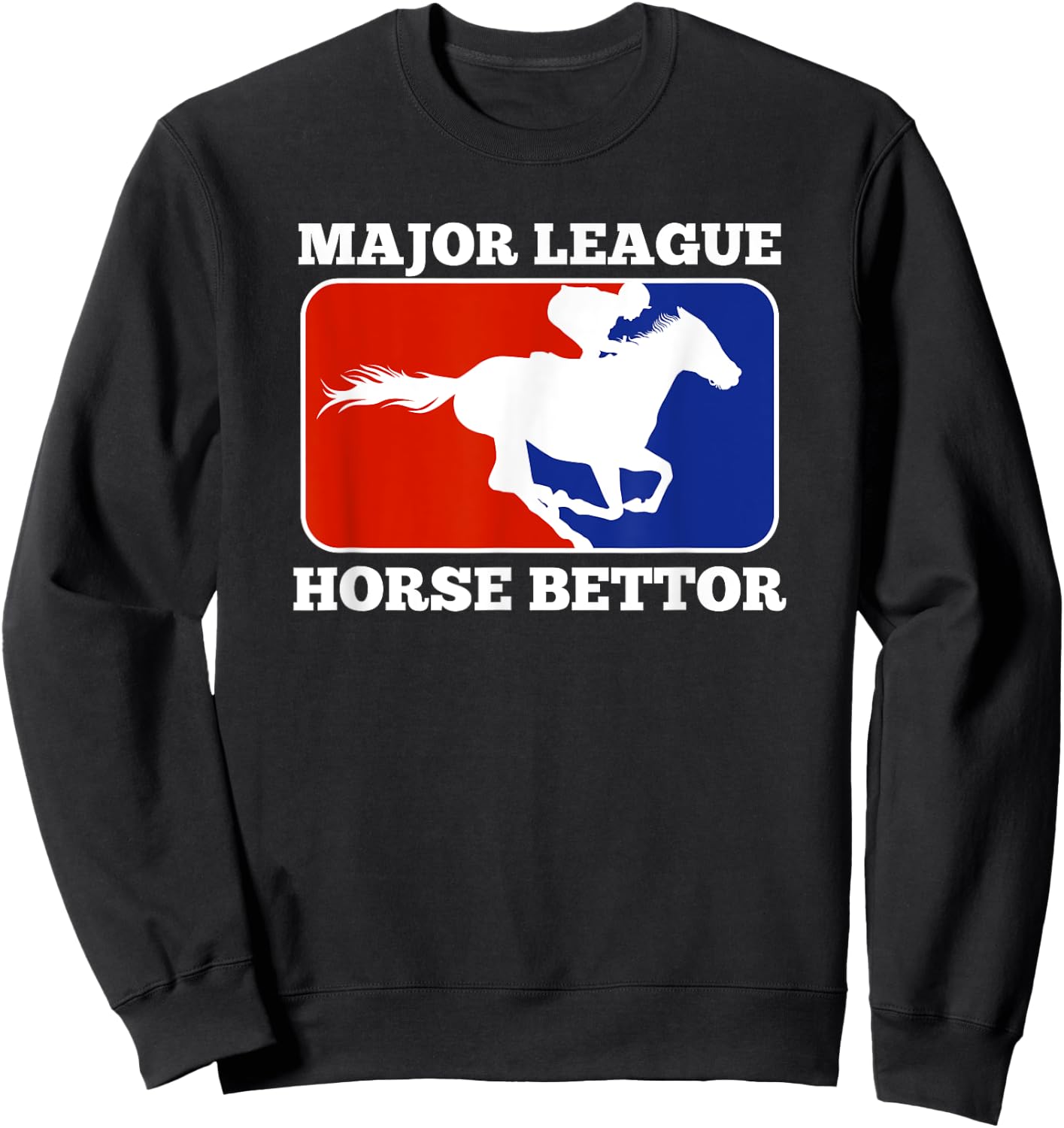 Major League Horse Bettor Gambling Racing Betting Derby Gift Sweatshirt - Sweatshirt | Black