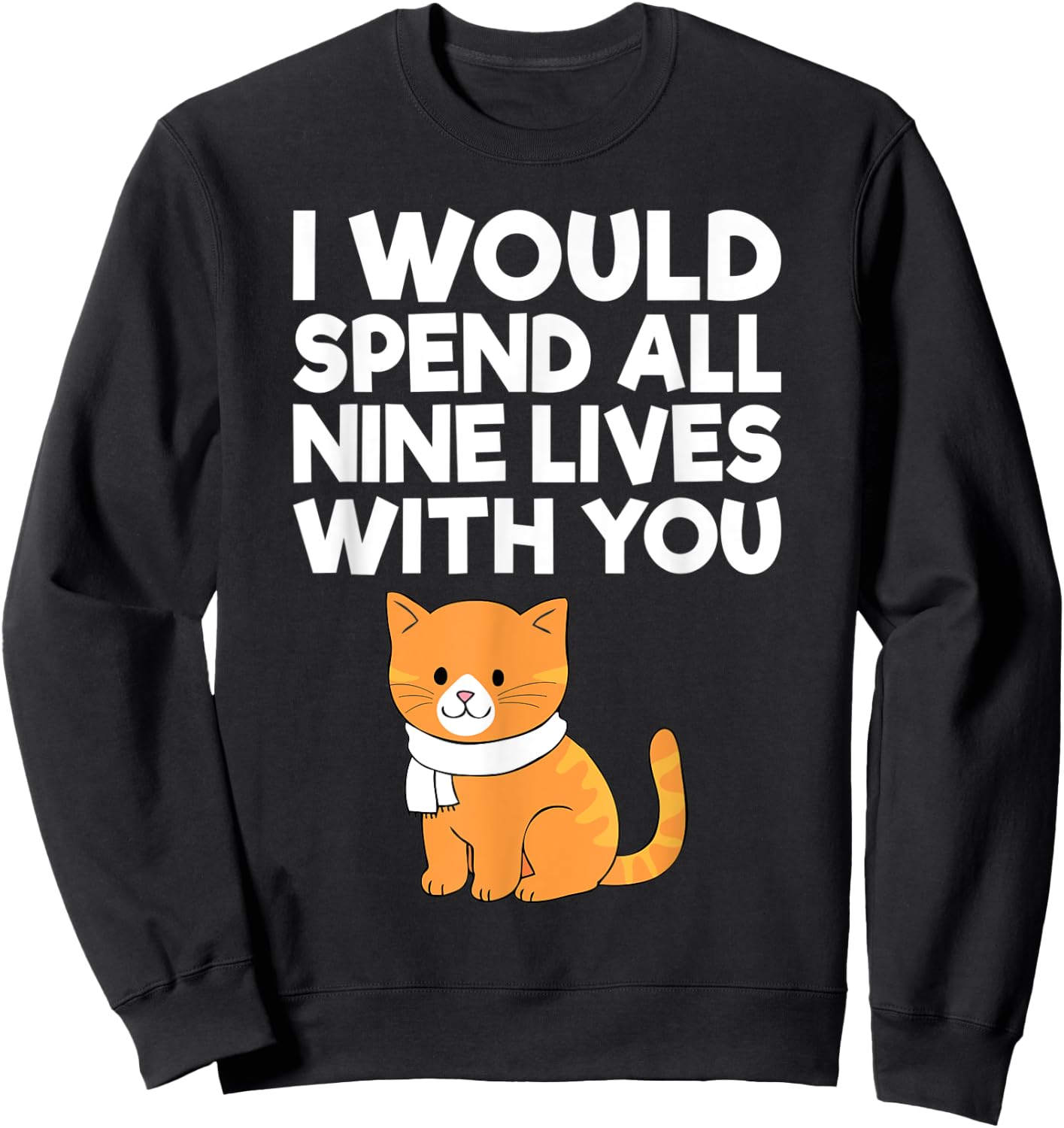 Cat Valentine I Would Spend All Nine Lives With You Men Women Sweatshirt - Sweatshirt | Black