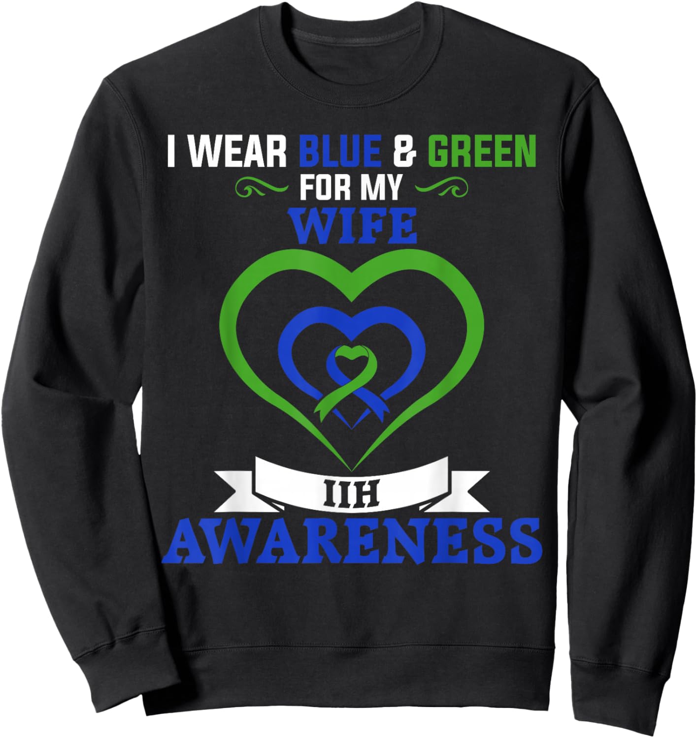 IIH Awareness I Wear Blue & Green for My Wife Sweatshirt - Sweatshirt | Black