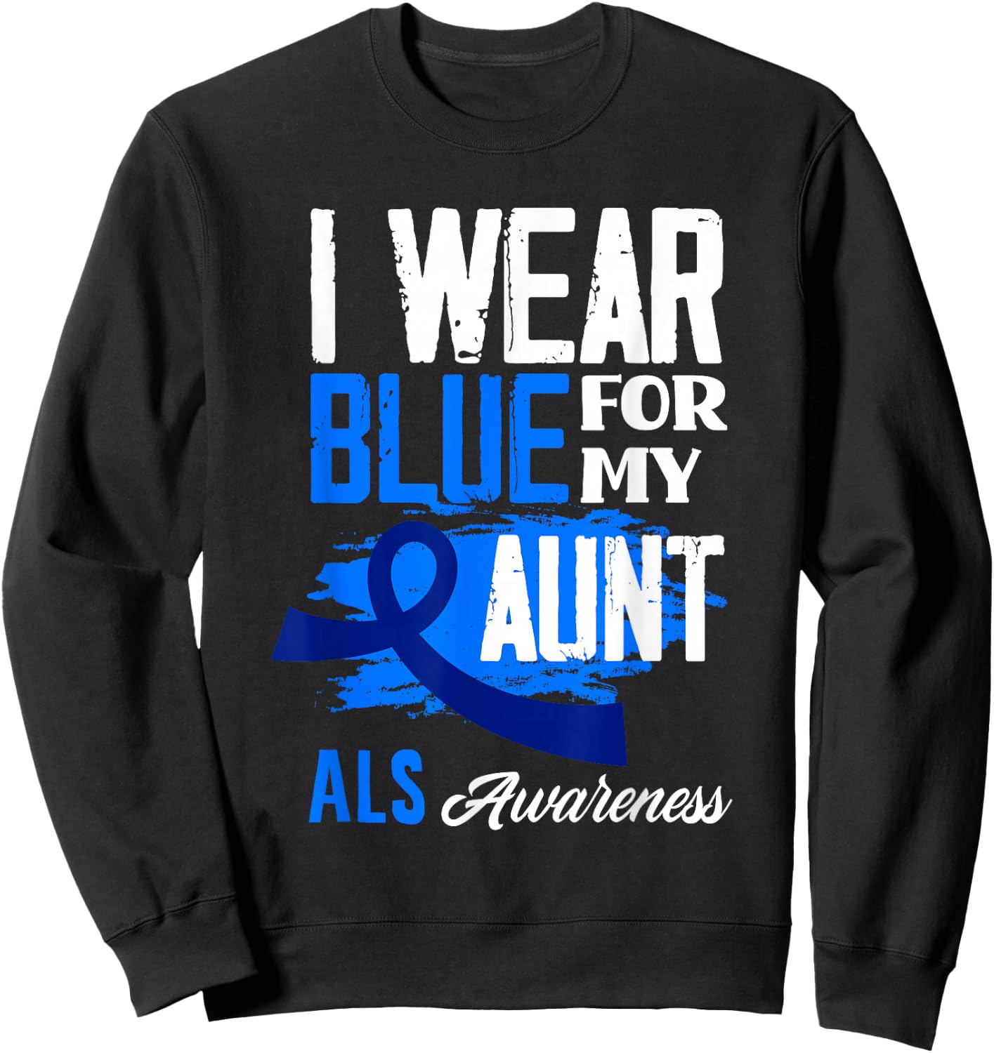 I Wear Blue For My Aunt Support ALS Awareness Sweatshirt - Sweatshirt | Black