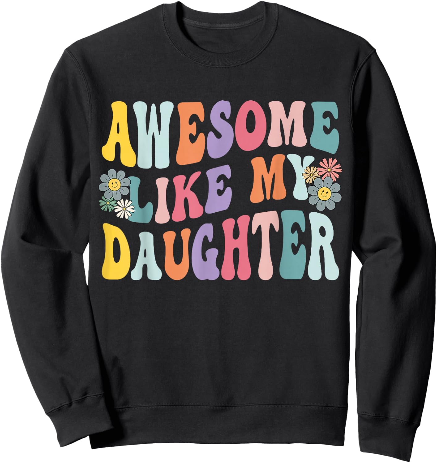 Awesome Like My Daughter Funny Mothers Fathers Day Mom Dad Sweatshirt - Sweatshirt | Black