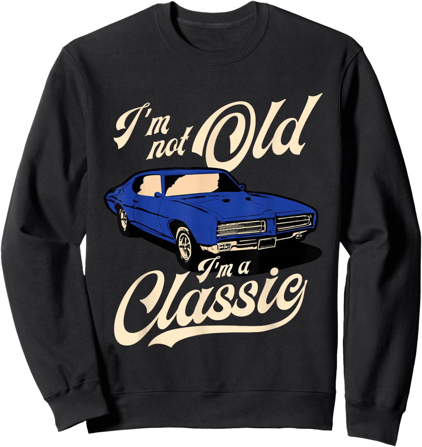 I'm Not Old I'm A Classic - Vintage Muscle Car Birthday Gift Small Sweatshirt - Sweatshirt | Black