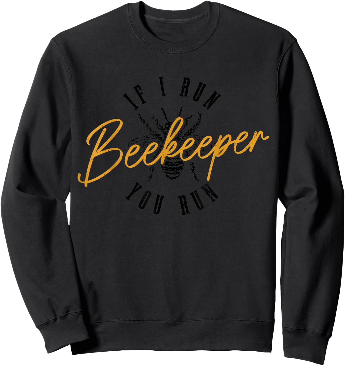 Beekeeper If I Run You Run Beekeeping Funny Vintage Bee Sweatshirt - Sweatshirt | Black